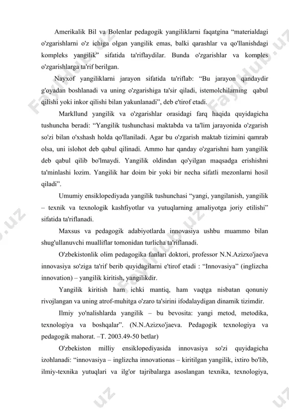 tilgan yangilik, ixtiro bo'lib, ilmiy-texnika yutuqlari va ilg'or tajribalarga asoslangan texnika, texnologiya, boshqarish va mahoratni tashkil etish kabi sohalardagi yangiliklar, faoliyat doiralarida qo'llanilishi” deb ko'rsatilgan. (o'zbekiston milliy ensiklopediyasi davlat ilmiy nashriyoti. toshkent 2002.169-bet) “innovasion texnologiyalar pedagogik jarayon hamda o'qituvchi va talaba faoliyatiga yanligilik va o'zgarishlar kiritish bo'lib, uni amalga oshirishda asosan interaktiv metodlardan to'liq foydalaniladi”. (r.j.ishmuhamedov. innovasion texnologiyalar yordamida ta'lim samaradorligini oshirish yo'llari. –t. 2004. 3-bet) yangilik va o'zgarishlar haqida ba'zilar yangilikni, boshqalar son jihatdan o'zgarishni, uchinchi toifa insonlar sifatning o'zgarishi, deb ta'riflaydilar. ijtimoiy-iqtisodiy islohotlar davrida jamiyat hayotiga yangiliklarning kirib kelishi, inson mehnatining ham takomillashishi, qulaylikka ega bo'lishini ta'minlab beradi. shuningdek, yangillikka bo'lgan ehtiyoj ta'lim sohasida ham bir qator o'zgarishlar bo'lishini taqozo etmoqda. o'quv yurtiga talaba yoki o'quvchi bilim olish uchun keladi, o'qituvchi esa talabaga bilim berishdan tashqari, unga bilim berishning eng qulay, samarali yo'llarini izlab, ta'lim jarayonini tashkil etadi. pedagoglarning muvaffaqiyatli ishlashlari, o'quvchilarga ta'lim berishlari uchun ta'lim jarayoniga yangiliklarni …
