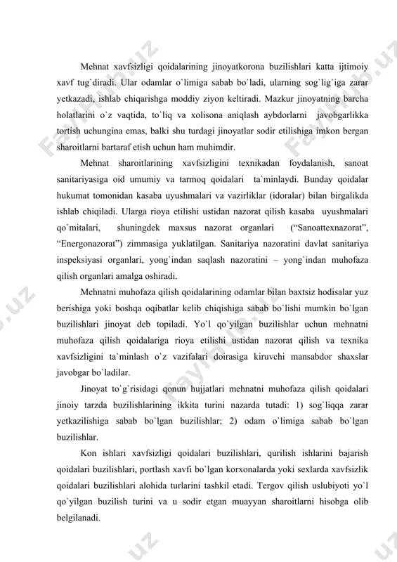 `lgan buzilishlar. kon ishlari xavfsizligi qoidalari buzilishlari, qurilish ishlarini bajarish qoidalari buzilishlari, portlash xavfi bo`lgan korxonalarda yoki sexlarda xavfsizlik qoidalari buzilishlari alohida turlarini tashkil etadi. tergov qilish uslubiyoti yo`l qo`yilgan buzilish turini va u sodir etgan muayyan sharoitlarni hisobga olib belgilanadi. buzilish sabablarini uch guruhga bo`lish mumkin: texnikaviy, tashkiliy, sanitariyaviy. birinchi guruhga agregatlar, mashinalar, jihozlar, asbob-uskunalarning konstruktiv xususiyatlari va nuqsonlari; ikkinchisiga - ishlab chiqarish jarayonini tashkil etishdagi kamchiliklar; uchinchisiga – sanitariya-gigiyena tusidagi kamchiliklar (binolar ichining axlat bosganligi, yetarlicha yoritilmaganligi va h.k.) kiradi. ko`rsatib o`tilgan sabablar kamdan-kam hollarda alohida-alohida uchraydi. odatda ular o`zaro aloqador, bir-biri bilan bog`liqdir. chunonchi, buzilishlarning sanitariyaga xos sabablari yuzaga kelishiga ko`pincha tashkiliy kamchiliklar sabab bo`ladi. jarohatlanish hollari jabrlanuvchining o`z beparvoligi va boshqa qoidabuzarliklari oqibati bo`lishi mumkin. mehnat xavfsizligi qoidalarining jinoiy tarzda buzilishlarini tergov qilishda jinoyat protsessual qonunida ko`rsatilgan barcha holatlar isbotlanishi kerak bo`ladi. quyidagilarni mumkin qadar to`liq aniqlash muhim: 1) hodisa sodir bo`lgan joy (korxona, sex, uchastka, …