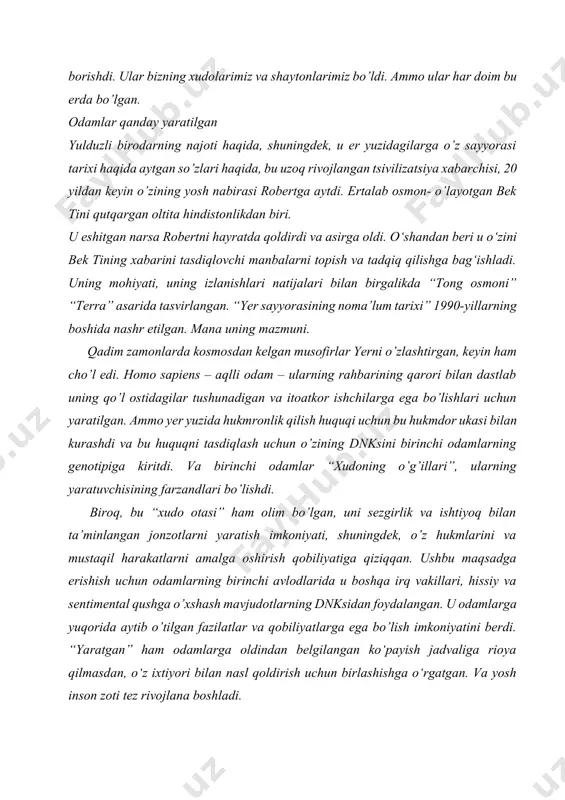 zoti tez rivojlana boshladi. ular hali ham biz bilanmi? insoniyat paydo bo’lishining dastlabki bosqichida kosmik musofirlarning ijodkorligi natijasida uning ikkita navi paydo bo’ldi: itoatkor shaxslar, so’zsiz bo’ysunadigan musofirlar va genetik jihatdan o’zgartirilgan mutantlar, ularning xatti-harakatlari o’z irodasi bilan boshqariladi. inson qabilasini yaratuvchining ukasi mutantlarni sahroga haydab, ularni muqarrar o’limga mahkum qildi va sodiqlik uchun u hatto insoniyatning butun isyonkor shoxini yo’q qilish uchun suv toshqini ham uyushtirdi. ammo uning yaratuvchisi bir qator quvg’in qilingan o’jarlarni qutqarishga muvaffaq bo’ldi – injildan tanish epizod, shunday emasmi? hozirgi vaqtda ko’pincha “kulrang” deb ataladigan aqlli kalta kesaklar qiyofasida boshqa o’zga sayyoraliklar irqi yerni boshqara boshlagan payt keldi. imperiyasi uzoq galaktikada joylashgan sudralib yuruvchilarning yanada rivojlangan irqi tomonidan genetik jihatdan yaratilgan va hozir biz uchun yashirincha, sezilmaydigan darajada er yuzidagi hayotning ko’p qirralarini boshqaradi. ular sayyoramizning tabiiy resurslarini iste’mol qiladilar, aqlli mavjudotlarning yangi turlarini ko’paytirish bo’yicha eksperimentlarni davom ettirish uchun tanamizdan genetik materialni ajratib olishadi, …