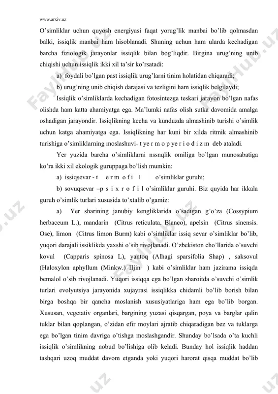 ticulata. blanco), apelsin (citrus sinensis. ose), limon (citrus limon burm) kabi o’simliklar issiq sevar o’simliklar bo’lib, yuqori darajali issiklikda yaxshi o’sib rivojlanadi. o’zbekiston cho’llarida o’suvchi kovul (capparis spinosa l), yantoq (alhagi sparsifolia shap) , saksovul (haloxylon aphyllum (minkw.) iijin ) kabi o’simliklar ham jazirama issiqda bemalol o’sib rivojlanadi. yuqori issiqqa ega bo’lgan sharoitda o’suvchi o’simlik turlari evolyutsiya jarayonida xujayrasi issiqlikka chidamli bo’lib borish bilan birga boshqa bir qancha moslanish xususiyatlariga ham ega bo’lib borgan. xususan, vegetativ organlari, bargining yuzasi qisqargan, poya va barglar qalin tuklar bilan qoplangan, o’zidan efir moylari ajratib chiqaradigan bez va tuklarga ega bo’lgan tinim davriga o’tishga moslashgandir. shunday bo’lsada o’ta kuchli issiqlik o’simlikning nobud bo’lishiga olib keladi. bunday hol issiqlik haddan tashqari uzoq muddat davom etganda yoki yuqori harorat qisqa muddat bo’lib o’tganda kuzatiladi. o’simliklarning yuqori issiqlikka chidamliligi o’suvchi kurtaklarning xazon qatlami va tuproq bilan muhofaza qilinganligi katta samara beradi. yuqoridagilardan kelib chiqib termofil o’simliklar guruhini …