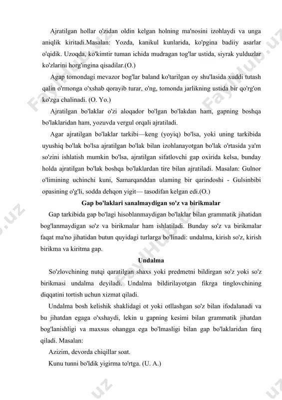 i otllashgan so'z bilan ifodalanadi va bu jihatdan egaga o'xshaydi, lekin u gapning kesimi bilan grammatik jihatdan bog'lanishligi va maxsus ohangga ega bo'lmasligi bilan gap bo'laklaridan farq qiladi. masalan: azizim, devorda chiqillar soat. kunu tunni bo'ldik yigirma to'rtga. (u. a.) undalma ikkinchi shaxsga qaratilgan bo'ladi. ko'p hollarda shaxs otlari,qarindoshlik, hunar, kasbni anglatuvclii so'zlar undalma bo'iib keladi. masalan: ey. mening munisginam, mehribonim, opajon. (u.a.) to'kilganidan tomchilagan yomon, uka, tomchilagan yomon. ayrim hollarda, ayniqsa, she'riy asarlarda hayvonlar, qushlar, jonsiz predmetlarning nomini bildirgan so'zlar ham undalma bo'iib keladi. masalan: sayrang. bulbulim, sayrang, u gulning shoxi sinsin. (qo'shiq.) to'pim, to'p - to'p etasan, ursam uchib ketasan. undalma bir so'z bilan shuningdek, so'z birikmasi bilan ifodalanadi. bir so'z bilan ifodalangan undalma yolg'iz undalma deb yuritiladi. masalan: qo'llarim gullagan edi, bahorim, qara, gullab turgan qo'llarim xazon. (u.a.) so'z birikmasi bilan ifodalangan undalma yoyiq undalma deyiladi. masalan: nechun bu tuproqni deb yig'ladi furqat. 0, koshgar tuprog'i, qishloqmiding …