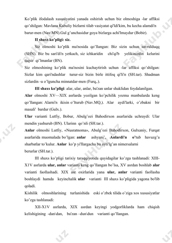 vujud) bizga naashna takay (uvaysiy). o’z so’zi eski o'zbek tilida olmoshga utish jarayoni tugallangan shaxsga taallukqiligini, xosligini, uning tarkibiy qismi ekanligi ma ‘nolarini anglatgan: o’zinin shakli birla (nav.h.a). meni o’z huzuri'g’a talab qi’ldi’ o’z olmoshi takror qo’llanishi mumkin. bunda ish harakat sub'yektga qaytganlikni, ya'ni ish-harakat sub'yektning o’zi uchun tegishli ekanligi ma'nosi anglashiladi: tolg’anmag’i o’z o'zina girdab (nav.fsh),qi’lur o’ziga o’zi ishtibah (muq,.). o’z olmoshi egalik va kelishik affikslarini qabul qiladi. bunda dastlab egalik affiksi, so’ng kelishik affiksi qo'llanadi: o’zumnin ikki yaxshi' kishimni chaqi'rdi'm (sh. tar.). o’zida hushi' bar adam yeshitsun (furq,.)- tushum, o'rin-payt va chiqish kelishigi affikslari o’z olmoshiga to’g’ridan-to’g’ri qo’shilgan: o’zda yoq yerdim (nav.mq). o’zni necha kun nakam tut (nodira). o’zdin tavba aysa (nav.mq,). bunday qo’llanishda uning olmoshlik funksiyasi ko’proq, namoyon bo’ladi. qadimgi turkiy yozma manbalarda va eski o’zbek tilinining dastlabki davrlarida kentu(kentu) olmoshi qo’llangan hamda bu olmosh o’z olmoshiga ekvivalent bo’lgan: kerak bolsam ana men, kendu kelsun (xisr.shir.). kendu …