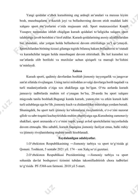 ga havola etdi. yangi qoidalar oʻzbek kurashining eng ardoqli anʼanalari va maxsus kiyim bosh, musobaqalarni oʻtkazish joyi va bellashuvning davom etish muddati kabi xalqaro sport meʼyorlarini oʻzida mujassam etdi. sport mutaxassislari komil yusupov tomonidan ishlab chiqilgan kurash qoidalari toʻlaligicha xalqaro sport talablariga javob berishini eʼtirof etdilar. kurash qoidalarining asosiy afzalliklaridan biri shundaki, ular yotgan holda bellashuvni davom ettirilishiga yoʻl qoʻymaydi. sportchilardan birining tizzasi gilamga tegishi bilanoq hakam bellashuvni toʻxtatadi va kurashchilar turgan holda musobaqani davom ettirishadi. bu hol kurashni tez sur’atlarda olib borilishi va muxlislar uchun qiziqarli va maroqli boʻlishini taʼminlaydi. xulosa kurash sporti, qadimiy davrlardan boshlab jismoniy tayyorgarlik va jangovar san'at sifatida rivojlangan. uning tarixi miloddan avvalgi davrlarga borib taqaladi va turli madaniyatlarda o‘ziga xos shakllarga ega bo‘lgan. o‘rta asrlarda kurash jamoaviy tadbirlarda muhim rol o‘ynagan bo‘lsa, 20-asrda bu sport xalqaro miqyosda tanila boshladi.bugungi kunda kurash, yunon-rim va erkin kurash kabi turli uslublarga ega bo‘lib, jismoniy kuch va chidamlilikni …
