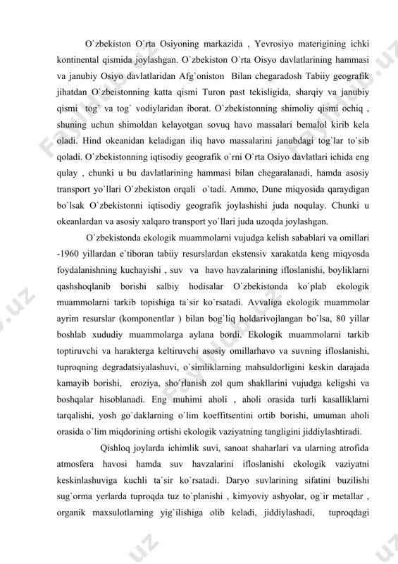 a boshqalar hisoblanadi. eng muhimi aholi , aholi orasida turli kasalliklarni tarqalishi, yosh go`daklarning o`lim koeffitsentini ortib borishi, umuman aholi orasida o`lim miqdorining ortishi ekologik vaziyatning tangligini jiddiylashtiradi. qishloq joylarda ichimlik suvi, sanoat shaharlari va ularning atrofida atmosfera havosi hamda suv havzalarini ifloslanishi ekologik vaziyatni keskinlashuviga kuchli ta`sir ko`rsatadi. daryo suvlarining sifatini buzilishi sug`orma yerlarda tuproqda tuz to`planishi , kimyoviy ashyolar, og`ir metallar , organik maxsulotlarning yig`ilishiga olib keladi, jiddiylashadi, tuproqdagi kimyoviy ashyolar ekinlarga o`tib, ularning mahsulotlarini zaharlaydi. chorva mollarining sog`lig`iga putur yetkazadi. bularning barchasi ekologik vaziyatlarni keskinlashtiradi, o`z navbatida ma`lum yo`nalishda soha yoki majmuali muammo tarkib topadi va shakllanish bosqichiga o`tadi. ekologik muammolarni vujudga kelishi xududning tabiiy sharoiti, resurslardan foydalanish xarakteri, landshaftlarning strukturali-dinamik holati, barqarorligi, tabiiy –antropogen hodisalarning rivojlanish imkoniyatlari va ularni oldini olish tadbirlarini mavjudligi kabi jarayonlar bilan bovosita bog`liq. b uborada resurslardan foydalanishni boshqarish muhim amaliy ahamiyatga ega., tabiatdan foydalanishning ilmiy tamoiyillari ishlab chiqarishga qanchalik to`g`ri tadbiq …