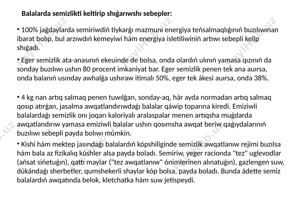 semizlik belgileri qatarına háreket kónlikpeleri rawajlanıwınıń keshigiwi, az háreketleniw, allergiyalıq reakciyalarǵa beyimlilik, qabızlıq, túrli infekciyalar menen keselleniw sıyaqlılar kiredi. balalardaǵı alimentar semiriwde shıpakerler qarın, bókse, jambas, arqa, kókirek, qol, bet aymaǵında may qatlamların baqlaydı. 7-16 jaslarda bunday jaǵdaylarda simptomlar: fizikalıq shınıǵıwǵa tolerantlıqtıń páseyiwi, yentigiw, aqb nıń kóteriliwi kórinedi. on altı jasqa barǵanda balalardıń 1/4 bóliminde tek semizlik penen emes, al insulinorezistentlik, arterial gipertenziya hám dislipidemiya menen kórinetuǵın metabolik sindrom anıqlanadı. semizlikte balada dismetabolik nefropatiya hám sidik kislota almasıwınıń buzılıwı da bolıwı múmkin. balalardaǵı yekilemshi semiriw tiykarǵı kesellik sebepli kelip shıǵadı, belgileri onıń simptomatikası menen baylanıslı. mısalı, "tuwma gipotireoz" diagnozı qoyılǵanda bala basın kesh uslay baslaydı, otıra hám júre baslaydı, tisleri salamat nárestelerge qaraǵanda kesh shıǵadı. eger organizmde yod jetispewshiligi rawajlansa, joldasqan gipotireoz balalarda pubertat dáwirinde anıqlanadı. semizlikten basqa bunday jaǵdaylarda nawqaslarda hálsizlik, sharshaw, mekteptegi ózlestiriwdiń páseyiwi, belgilenbegen waqıtta uyqılawǵa beyimlesiw, teri qurǵaqlasıwı, qızlardıń hayz cikli buzılıwı sıyaqlı belgiler payda boladı. …
