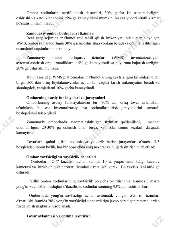a yordam beradi va optimallashtirilgan resurslarni taqsimlashni ta'minlaydi. zamonaviy ombor boshqaruv tizimlari (wms) inventarizatsiyani avtomatlashtirish orqali xatoliklarni 15% ga kamaytiradi va buyurtma bajarish tezligini 20% ga oshirishi mumkin. bulut asosidagi wms platformalari ma'lumotlarning xavfsizligini ta'minlash bilan birga, 500 dan ortiq foydalanuvchilar uchun bir vaqtda kirish imkoniyatini beradi va shuningdek, xarajatlarni 10% gacha kamaytiradi. omborning asosiy funksiyalari va jarayonlari omborlarning asosiy funksiyalaridan biri 90% dan ortiq tovar aylanishini ta'minlash, bu esa inventarizatsiya va optimallashtirish jarayonlarini samarali boshqarishni talab qiladi. zamonaviy omborlarda avtomatlashtirilgan tizimlar qo'llanilishi, mehnat unumdorligini 20-30% ga oshirish bilan birga, xatoliklar sonini sezilarli darajada kamaytiradi. tovarlarni qabul qilish, saqlash va yetkazib berish jarayonlari o'rtacha 3-5 bosqichdan iborat bo'lib, har bir bosqichda aniq nazorat va hujjatlashtirish talab etiladi. ombor xavfsizligi va xavfsizlik choralari omborlarni 24/7 kuzatish uchun kamida 10 ta yuqori aniqlikdagi kuzatuv kamerasi va kirish-chiqish nazorati tizimlari o'rnatilishi kerak. bu xavfsizlikni 80% ga oshiradi. yillik ombor xodimlarining xavfsizlik bo'yicha o'qitilishi …