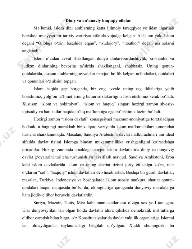 dunyoviylikni tan olgan holda davlatni idora qilishda demokratik institutlarga e’tibor qaratish bilan birga, o‘z konstitutsiyalarida davlat vakillik organlariga islomni tan olmaydiganlar saylanmasligi belgilab qo‘yilgan. xuddi shuningdek, bu davlatlarning siyosiy faoliyatida islomni asosiy manba va mafkura deb tan olmaydigan partiyalarga ham ruxsat berilmagan. ayrimlarida musulmon ulamolarining kengashi bo‘lib, ular davlat qabul qiladigan qonunlar va ularga tenglashtirilgan aktlarni islom manbalariga to‘g‘ri kelishligini kuzatib boradi. biz musulmon huquqiy oilalari mavzusini tanlashimizdan maqsad, aynan shu mavzu orqali islom huquqiy tizimi haqida, hozirgi globallashayotgan dunyoda jadallashib borayotgan islomning ba’zi bir davlatlardagi roli va o‘rni haqida ma’lumot bermoqchimiz va ushbu davlatlarning xarakterli xususiyatlarini ochib bermoqchimiz. islom huquqiy oilasi. arab xalifaligining o‘ziga xos xususiyatlarga ega bo‘lgan huquqiy tizimi–musulmon huquqi 7-10 asrlar mobaynida paydo bo‘lib, islom dinining manbalari bo‘lmish qur’oni karim, sunna, ijmo hamda qiyos asosida shakllangan. musulmon huquqi – shariat o‘rta asrlardagi sharq sivilizatsiyasining katta xodisasi hisoblanadi. uning rivojlanish jarayoni arab davlatchiligining 7 asr boshida, ya’ni muhammad …