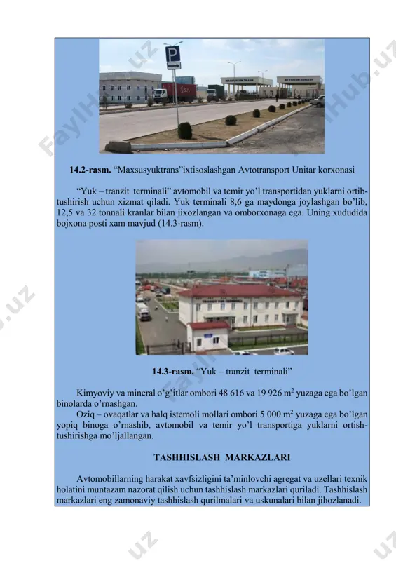 ko’rsatishning zamonaviy texnologiyalari bilan ta’minlangan, xaydovchi va ishchilar uchun hamma maishiy sharoitlar yaratilgan (14.2-rasm). 14.2-rasm. “maxsusyuktrans”ixtisoslashgan avtotransport unitar korxonasi “yuk – tranzit terminali” avtomobil va temir yo’l transportidan yuklarni ortib- tushirish uchun xizmat qiladi. yuk terminali 8,6 ga maydonga joylashgan bo’lib, 12,5 va 32 tonnali kranlar bilan jixozlangan va omborxonaga ega. uning xududida bojxona posti xam mavjud (14.3-rasm). 14.3-rasm. “yuk – tranzit terminali” kimyoviy va mineral o’g’itlar ombori 48 616 va 19 926 m2 yuzaga ega bo’lgan binolarda o’rnashgan. oziq – ovaqatlar va halq istemoli mollari ombori 5 000 m2 yuzaga ega bo’lgan yopiq binoga o’rnashib, avtomobil va temir yo’l transportiga yuklarni ortish- tushirishga mo’ljallangan. tashhislash markazlari avtomobillarning harakat xavfsizligini ta’minlovchi agregat va uzellari texnik holatini muntazam nazorat qilish uchun tashhislash markazlari quriladi. tashhislash markazlari eng zamonaviy tashhislash qurilmalari va uskunalari bilan jihozlanadi. tashhislash markazida avtomobillarning bmt ning evropa iqtisodiy komissiyasi va amaldagi standartlar talablariga muvofiq quyidagi ko’rsatkichlari aniqlanadi va …