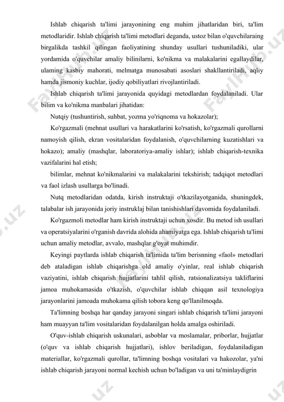 ish, o'quvchilar ishlab chiqqan asil texnologiya jarayonlarini jamoada muhokama qilish tobora keng qo'llanilmoqda. ta'limning boshqa har qanday jarayoni singari ishlab chiqarish ta'limi jarayoni ham muayyan ta'lim vositalaridan foydalanilgan holda amalga oshiriladi. o'quv-ishlab chiqarish uskunalari, asboblar va moslamalar, priborlar, hujjatlar (o'quv va ishlab chiqarish hujjatlari), ishlov beriladigan, foydalaniladigan materiallar, ko'rgazmali qurollar, ta'limning boshqa vositalari va hakozolar, ya'ni ishlab chiqarish jarayoni normal kechish uchun bo'ladigan va uni ta'minlaydigrin barcha narsalar ishlab chiqarish ta'limi vositalari jumlasiga kiradi. ishlab chiqarish ta'limi jarayoning samaradorligi ko'p jihatdan, ba'zan esa hal qiluvchi darajada ta'lim vositalarining mavjudligi sifati va holatiga bog'liq bo'ladi. eadi yuqorida sanab o'tgan har bir metodni alohida ko’'rib chiqamiz. kasb ta'limining og'zaki nutq metodlari materialni og'zaki bayon qilish. bu metod o'quv materialini shunday bayon qilishni nazarda tutadiki, buning natijasida yangi texnika, mehnat tushunchalari ochib beriladi. umuman, mehnat usullari va topshiriqlarini bajarish yuzasidan tushuntirishlar beriladi. bu metod asosida o'quvchilarning, ustaning jonli so'zi yo-tadi, bu so'z esa …