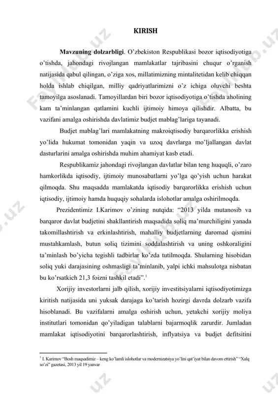 qda. shularning hisobidan soliq yuki darajasining oshmasligi ta’minlanib, yalpi ichki mahsulotga nisbatan bu ko’rsatkich 21,3 foizni tashkil etadi”.[footnoteref:1] [1: i. karimov “bosh maqsadimiz – keng ko’lamli islohotlar va modernizatsiya yo’lini qat’iyat bilan davom ettirish” “xalq so’zi” gazetasi, 2013 yil 19 yanvar] xorijiy investorlarni jalb qilish, xorijiy investitsiyalarni iqtisodiyotimizga kiritish natijasida uni yuksak darajaga ko’tarish hozirgi davrda dolzarb vazifa hisoblanadi. bu vazifalarni amalga oshirish uchun, yetakchi xorijiy moliya institutlari tomonidan qo’yiladigan talablarni bajarmoqlik zarurdir. jumladan mamlakat iqtisodiyotini barqarorlashtirish, inflyatsiya va budjet defitsitini belgilangan parametrlaridan ortib ketishiga yo’l qo’ymaslik va nihoyat xorijiy investorlarni huquqiy himoya qilishlikdir. yuqoridagi vazifalarni amalga oshirish budjet siyosatini to’g’ri yuritish, budjet mablag’laridan samarali, oqilona foydalanishni talab etadi. budjet mablag’lari doimo aniq bir maqsadga yo’naltirilgan bo’ladi. demak budjet mablag’laridan oqilona, samarali foydalanish bilangina ana shu maqsadga erishishlik mumkin bo’ladi. budjet dasturlarining aniq va o’z vaqtida bajarilishi ayni paytda davlat dasturlarining ham pirovard natijada ijobiy bajarilishini ta’minlaydi. budjet mablag’laridan oqilona …