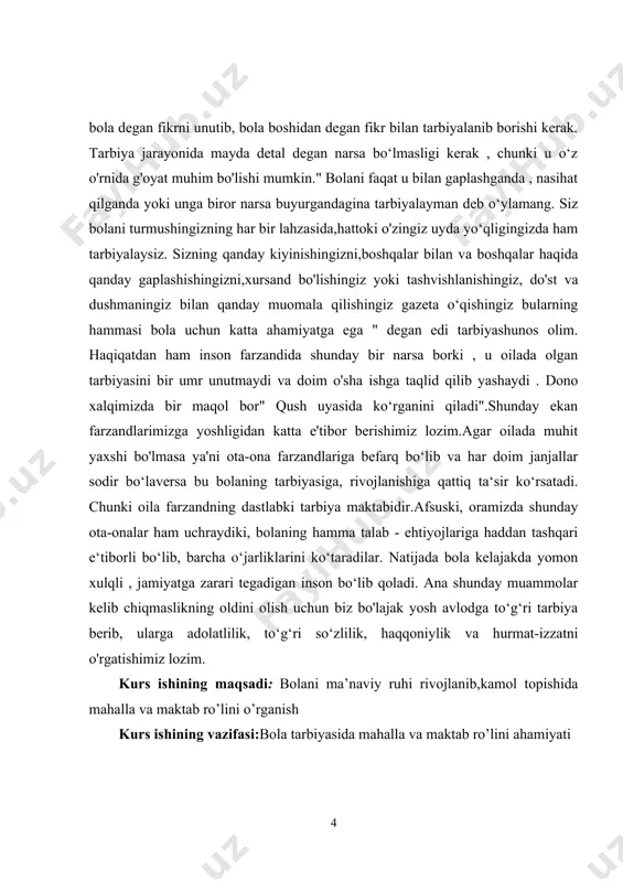 andlariga befarq bo‘lib va har doim janjallar sodir bo‘laversa bu bolaning tarbiyasiga, rivojlanishiga qattiq ta‘sir ko‘rsatadi. chunki oila farzandning dastlabki tarbiya maktabidir.afsuski, oramizda shunday ota-onalar ham uchraydiki, bolaning hamma talab - ehtiyojlariga haddan tashqari e‘tiborli bo‘lib, barcha o‘jarliklarini ko‘taradilar. natijada bola kelajakda yomon xulqli , jamiyatga zarari tegadigan inson bo‘lib qoladi. ana shunday muammolar kelib chiqmaslikning oldini olish uchun biz bo'lajak yosh avlodga to‘g‘ri tarbiya berib, ularga adolatlilik, to‘g‘ri so‘zlilik, haqqoniylik va hurmat-izzatni o'rgatishimiz lozim. kurs ishining maqsadi: bolani ma’naviy ruhi rivojlanib,kamol topishida mahalla va maktab ro’lini o’rganish kurs ishining vazifasi:bola tarbiyasida mahalla va maktab ro’lini ahamiyati kurs ishining tashkiliy tuzilmasi:ushbu kurs ishi 3 ta bob,9 ta paragrf,xulosa hamda foydalanilgan adabiyotlardan iborat. i.bob. tarbiya jarayonida oila , mahalla hamda ta‘lim muassasalarining o‘zaro hamkorligi 1.1. oila tarbiyasining mohiyati. «dunyoda jamiki narsa juft yaratilgan: osmon va yer, quyosh va oy, kecha va kunduz, ona qorni va qabr, hayot va o’lim, beshik va …