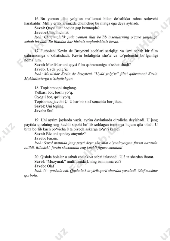 a vazir, ayrim davlatlarda qirolicha deyishadi. u jang paytida qirolning eng kuchli sipohi bo‘lib xohlagan tomonga hujum qila oladi. u bitta bo‘lib kuch bo‘yicha 8 ta piyoda askarga to‘g‘ri keladi. savol: biz uni qanday ataymiz? javob: farzin. izoh: savol matnida jang payti deya shaxmat o’ynalayotgan fursat nazarda tutildi. bilasizki, farzin shaxmatda eng kuchli figura sanaladi 20. qishda bolalar u sabab chelak va sabzi izlashadi. u 3 ta shardan iborat. savol: “muzyurak” multfilmida uning ismi nima edi? javob: olaf izoh. u – qorbola edi. qorbola 3 ta yirik qorli shardan yasaladi. olaf mashur qorbola.