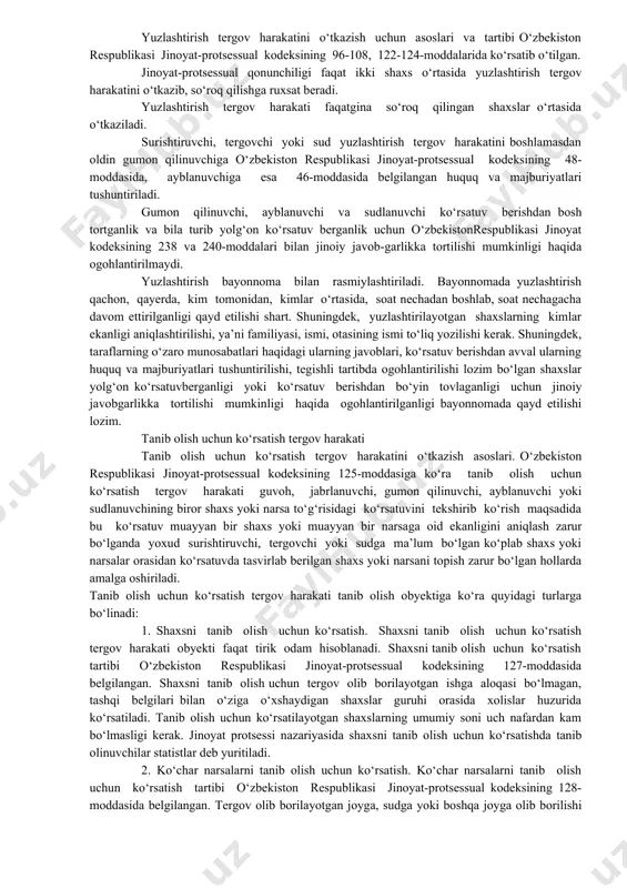 shiliklar bo‘lganda, ushbu qarama-qarshiliklarning sababini aniqlash va bartaraf etish uchun o‘tkaziladi. jiddiy qarama-qarshiliklar bu - isbot qilish predmetiga kiruvchi holatlar mazmuni yuzasidan ko‘rsatuvlarda mavjud bo‘ladigan nomutanosiblik, ma’lumotlarning bir-birini rad etishi hisoblanadi. bu qarama-qarshiliklarning sabablarini aniqlash uchun yuzlashtirishda gumon qilinuvchi, ayblanuvchi, sudlanuvchi, jabrlanuvchi va guvoh so‘roq qilinishi mumkin. yuzlashtirish tergov harakati ko‘rsatuvlarni, ya’ni dalillarni tekshirishga qaratilgan tergov harakati hisoblanadi. yuzlashtirish tergov harakatini o‘tkazish ilgari so‘roq qilingan shaxslarning ko‘rsatuvlarni yana takrorlash emas, balki surishtiruvchi, tergovchi, sud tomonidan shaxslar tomonidan berilgan ko‘rsatuvlardagi jiddiy qarama-qarshiliklarning sababini aniqlash uchun o‘tkazilishi lozim. yuzlashtirish tergov harakatini o‘tkazish uchun asoslari va tartibi o‘zbekiston respublikasi jinoyat-protsessual kodeksining 96-108, 122-124-moddalarida ko‘rsatib o‘tilgan. jinoyat-protsessual qonunchiligi faqat ikki shaxs o‘rtasida yuzlashtirish tergov harakatini o‘tkazib, so‘roq qilishga ruxsat beradi. yuzlashtirish tergov harakati faqatgina so‘roq qilingan shaxslar o‘rtasida o‘tkaziladi. surishtiruvchi, tergovchi yoki sud yuzlashtirish tergov harakatini boshlamasdan oldin gumon qilinuvchiga o‘zbekiston respublikasi jinoyat-protsessual kodeksining 48-moddasida, ayblanuvchiga esa 46-moddasida belgilangan huquq va majburiyatlari tushuntiriladi. gumon …