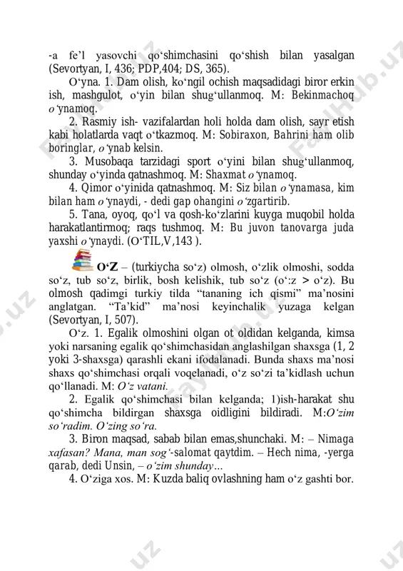 otasining оʻzi (оʻtil, v, 134). оʻzak – (turkiycha so‘z) ot, turdosh ot, aniq ot, birlik, bosh kelishik, yasama sоʻz (оʻz + ak = оʻ:zak > оʻzak). bu sоʻz qadimgi turkiy tilda “tananing ich qismi ma’nosini anglatuvchi “оʻ:z” sоʻziga kichraytirish ma’nosini ifodalovchi -(a)k qоʻshimcjasini qоʻshish bilan hosil qilingan (sevortyan, i, 510). оʻzak. 1. оʻsimlik poyasi va ildizining kоʻpincha yumchoq tоʻqimadan iborat bоʻladigan ichki qismi. m: tolning оʻzagi. 2. shevada. daraxt, buta kabilarning tanasi; poya. m: gʻulomjon оʻrikning keksa, yоʻgʻon оʻzagini ushlab turib, to‘xtadi. 2. ildizmevaning (yogʻoch оʻzagiga оʻxshash) оʻrta qismi. m: sabzining оʻzagi 4. tilshunoslikka oid. sоʻzning asl ma’nosini bildirib, yangi sоʻz yasalishiga asos bоʻladigan, sоʻz yasovchi qоʻshiladigan eng kichik qism; sоʻz yasalish asosi. 5. kоʻchma ma’noda. biror narsaning eng muhim, asosiy qismi; asos, mohiyat. m: ular (ayollar) oilaning оʻzagi va fayzidir (оʻtil,v, 134). оʻy – (turkiycha so‘z) ot, turdosh ot, mavhum ot, birlik,bosh kelishik, yasama sоʻz (o + y = …