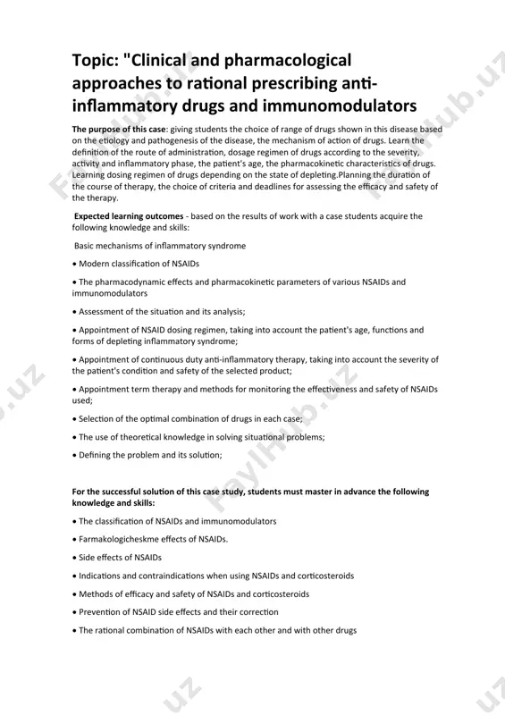 ning the problem and its solution; for the successful solution of this case study, students must master in advance the following knowledge and skills: • the classification of nsaids and immunomodulators • farmakologicheskme effects of nsaids. • side effects of nsaids • indications and contraindications when using nsaids and corticosteroids • methods of efficacy and safety of nsaids and corticosteroids • prevention of nsaid side effects and their correction • the rational combination of nsaids with each other and with other drugs this case reflects the real situation in terms of primary care. sources of information of the case: 1. the basic literature: 1.kukes v.g..klinicheskaya pharmacology. . m., 2004.936 b. 2. clinic pharmacology mamadov ym t .: 2003 698 b. 3. clinic pharmacology mavlyanov ir t .: 2010 740 b. 4. mamadovyu.m. klinikfarmakologiya.t., 2010. 696 b 5. therapeutic handbook washington university. ed. m. woodley and a. whelan, trans. from english, …