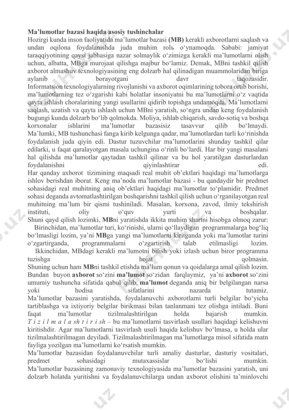 sh instituti, oliy o‘quv yurti va boshqalar. shuni qayd qilish lozimki, mbni yaratishda ikkita muhim shartni hisobga olmoq zarur: birinchidan, ma’lumotlar turi, ko‘rinishi, ularni qo‘llaydigan programmalarga bog‘liq bo‘lmasligi lozim, ya’ni mbga yangi ma’lumotlarni kiritganda yoki ma’lumotlar turini o‘zgartirganda, programmalarni o‘zgartirish talab etilmasligi lozim. ikkinchidan, mbdagi kerakli ma’lumotni bilish yoki izlash uchun biror programma tuzishga hojat qolmasin. shuning uchun ham mbni tashkil etishda ma’lum qonun va qoidalarga amal qilish lozim. bundan buyon axborot so‘zini ma’lumot so‘zidan farqlaymiz, ya’ni axborot so‘zini umumiy tushuncha sifatida qabul qilib, ma’lumot deganda aniq bir belgilangan narsa yoki hodisa sifatlarini nazarda tutamiz. ma’lumotlar bazasini yaratishda, foydalanuvchi axborotlarni turli belgilar bo‘yicha tartiblashga va ixtiyoriy belgilar birikmasi bilan tanlanmani tez olishga intiladi. buni faqat ma’lumotlar tizilmalashtirilgan holda bajarish mumkin. t i z i l m a l a sh t i r i sh – bu ma’lumotlarni tasvirlash usullari haqidagi kelishuvni kiritishdir. agar ma’lumotlarni tasvirlash usuli haqida kelishuv bo‘lmasa, …