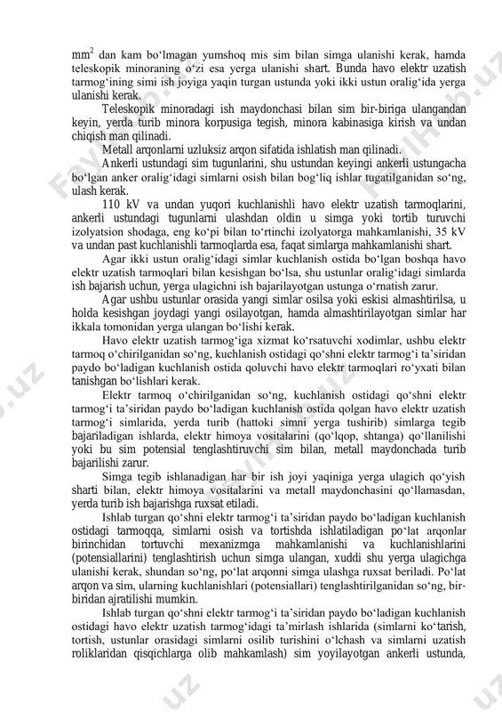 oni traversiga yoki ushbu maqsadga mo‘ljallangan moslamaga mahkamlanishi shart. osma va tortib turuvchi ko‘p zajirli izolyatsiyalovchi shodalarda himoya kamarini osma arqonini, izolyatorlarni ish olib borilmayotgan shodalarning biriga mahkamlashga ijozat beriladi. himoya kamarining osma arqonini ish bajarilayotgan shodaga mahkamlash man qilinadi. izolyatsiyalovchi shodalalar ajralib ketishiga olib keladigan nosozliklar aniqlansa, ish o‘sha zahotiyoq to‘xtatilishi kerak. simlar va trosslarni traversga ko‘tarish (yoki tushirish), hamda ularni tortish jarayonida, traversda yoki ustunning traversasi ostida turish man qilinadi. yuk ko‘tarish chizmasini tanlashda va ko‘tarish bloklarini o‘rnatishda, shunday hisob-kitob qilish kerakki, bunda ustunga shikast yetkazadigan kuch paydo bo‘lmasin. ustunga ko‘tarilib, uning ustki qismigacha bo‘yash ishlarini ii guruhga ega bo‘lgan brigada a’zosi bajarishi mumkin. ustun bo‘yalganda bo‘yoqning simlarga va izolyatorlarga tomizmaslik choralarini ko‘rish zarur (masalan, taglik ishlatish). 2. ishlab turgan havo elektr uzatish tarmoqlarini kesishgan joylaridagi ustunlar oralig‘ida, ishlayotgan havo elektr uzatish tarmoqlari ta’siridan paydo bo‘lgan kuchlanish ostida bo‘lgan tarmoqlarda, ko‘p zanjirli havo elektr uzatish tarmog‘ini o‘chirilgan bir …