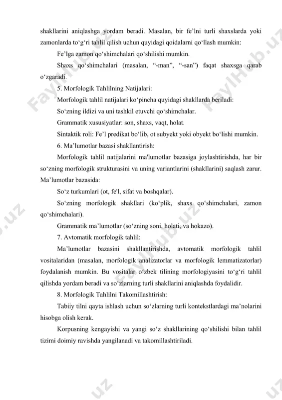 “-man”, “-san”) faqat shaxsga qarab o‘zgaradi. 5. morfologik tahlilning natijalari: morfologik tahlil natijalari ko‘pincha quyidagi shakllarda beriladi: so‘zning ildizi va uni tashkil etuvchi qo‘shimchalar. grammatik xususiyatlar: son, shaxs, vaqt, holat. sintaktik roli: fe’l predikat bo‘lib, ot subyekt yoki obyekt bo‘lishi mumkin. 6. ma’lumotlar bazasi shakllantirish: morfologik tahlil natijalarini ma'lumotlar bazasiga joylashtirishda, har bir so‘zning morfologik strukturasini va uning variantlarini (shakllarini) saqlash zarur. ma’lumotlar bazasida: so‘z turkumlari (ot, fe'l, sifat va boshqalar). so‘zning morfologik shakllari (ko‘plik, shaxs qo‘shimchalari, zamon qo‘shimchalari). grammatik ma’lumotlar (so‘zning soni, holati, va hokazo). 7. avtomatik morfologik tahlil: ma’lumotlar bazasini shakllantirishda, avtomatik morfologik tahlil vositalaridan (masalan, morfologik analizatorlar va morfologik lemmatizatorlar) foydalanish mumkin. bu vositalar oʻzbek tilining morfologiyasini to‘g‘ri tahlil qilishda yordam beradi va so‘zlarning turli shakllarini aniqlashda foydalidir. 8. morfologik tahlilni takomillashtirish: tabiiy tilni qayta ishlash uchun so‘zlarning turli kontekstlardagi ma’nolarini hisobga olish kerak. korpusning kengayishi va yangi so‘z shakllarining qo‘shilishi bilan tahlil tizimi doimiy ravishda yangilanadi …