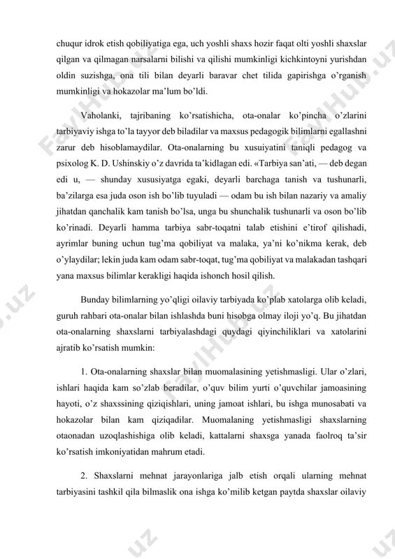 urmushida salbiy misollarning mavjudligi o’quv muassasasining pedagogik kuch-g’ayratini yo’qqa chiqaradi. 4. ota-onalar tarbiyaviy ta’sirining izchil emasligi — onda-sonda o’qishini tekshirish, biror nojo’ya ish uchun jazolash va hokazolar axloqiy immunitet hosil bo’lishiga yordam bermaydi. 5. oilaviy tarbiyaning asosi sifatida taqiqlashlar sistemasi — ijobiy namuna asosida tarbiyalay bilmaslik, shaxs hayotini u har doim turli hatti-harakatni mashk kiladigan tarzda tashkil eta olmaslik natijasidir. bu sistema shaxsning kattalar xohishiga salbiy munosabatini tug’diradi, mustaqillikning rivojlanishini susaytiradi. 6. harakatlarning o’quv yurti bilan muvofiqlashtirilmaganligi yoki u bilan kelishmovchilik. tarbiyalanuvchida pedagogga, o’quv bilim yurtiga ishonchsizlik paydo bo’ladi va o’sib boradi, bu esa uning kamchiliklarini tuzatishni qiyilanshtiradi, pedagogik jihatdan qarovsizlik holatiga olib keladi. 7. ayrim ota-onalarning shaxslar ulg’ayib borishi bilan tarbiyaviy faollikni susaytirib yuborishlari, bu esa shaxslarning ota-onalardan uzoqlashuviga, o’quv bilim yurtiga qiziqishi pasayishiga va hokazolarga olib keladi. 8. qarorlar qabul qilishda kechikish. shaxs katta bo’lgandan keyin aqli kirib, tuzaladi deb o’ylash odatda o’zini oqlamaydi, ko’pincha qayta tarbiyalashni talab …