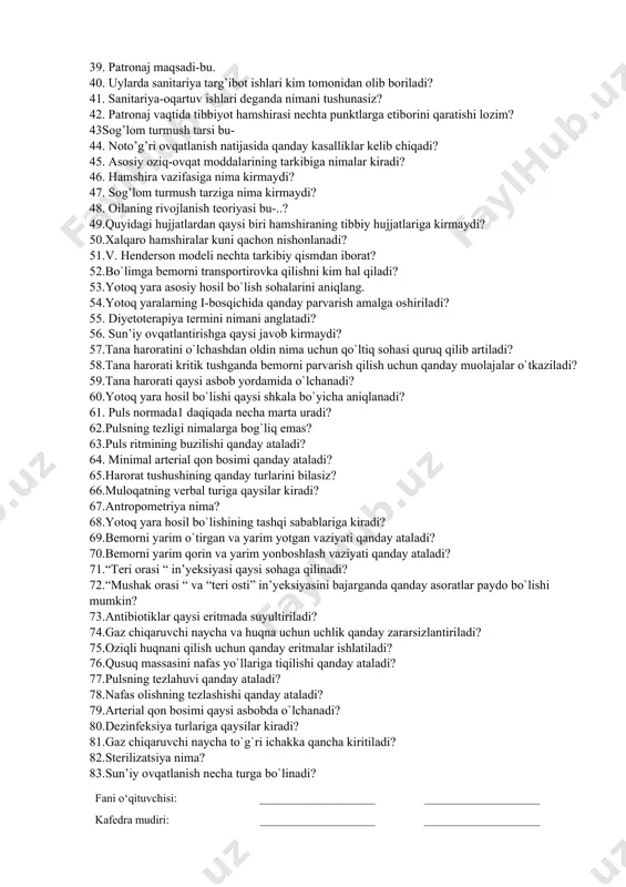 achon bo’ladi? 30. zararli odatlarga nimalar kiradi? 31. salomatlik- davolashning muhim tarkibiy qismidir. 32. salomatlik- nima ta'sir qiladi? 33. shoshilinch tibby gastroentereologic kursatishga qanchalik tez yordam berdi? 34. bemorlarda temir etishmasligining asosiy sabablari. 35. asosiy davolash yarim vaqtda amalga oshiriladimi? 36. siz hech qachon vitamin qo'shimchalarini olishga harakat qilganmisiz? 37. yara bu...? 38. zararli odatlar deganda nimani tushunasiz? 39. patronaj maqsadi-bu. 40. uylarda sanitariya targ’ibot ishlari kim tomonidan olib boriladi? 41. sanitariya-oqartuv ishlari deganda nimani tushunasiz? 42. patronaj vaqtida tibbiyot hamshirasi nechta punktlarga etiborini qaratishi lozim? 43sog’lom turmush tarsi bu- 44. noto’g’ri ovqatlanish natijasida qanday kasalliklar kelib chiqadi? 45. asosiy oziq-ovqat moddalarining tarkibiga nimalar kiradi? 46. hamshira vazifasiga nima kirmaydi? 47. sog’lom turmush tarziga nima kirmaydi? 48. oilaning rivojlanish teoriyasi bu-..? 49.quyidagi hujjatlardan qaysi biri hamshiraning tibbiy hujjatlariga kirmaydi? 50.xalqaro hamshiralar kuni qachon nishonlanadi? 51.v. henderson modeli nechta tarkibiy qismdan iborat? 52.bo`limga bemorni transportirovka qilishni kim hal qiladi? 53.yotoq yara …