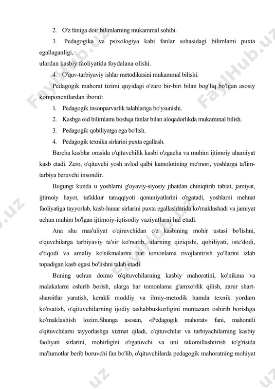 yachilarning kasbiy faoliyati sirlarini, mohirligini o'rgatuvchi va uni takomillashtirish to'g'risida ma'lumotlar berib boruvchi fan bo'lib, o'qituvchilarda pedagogik mahoratning mohiyat mazmunini, hozirgi zamon talablari doirasida kasbiy faoliyatini rivojlantirishning yo'llarini, vositalarini, shakllarini o'rganadi. pedagogik mahorat o'qituvchilar va tarbiyachilarga pedagogik ijodkorlik, pedagogik texnika, ta'lim-tarbiya jarayonida o'qituvchi va o'quvchilarning o'zaro hamkorligi, muloqot olib borish taktikasi, nutq madaniyati, tafakkuri, tarbiyachining ma'naviy-ma'rifiy va tarbiyaviy ishlarini tashkil etish va amalga oshirish, bu jarayonda xulq-arvorni va hissiyotni jilovlay olish xususiyatlarini o'rgatadi va o'z kasbini rivojlantirib boravchi pedagogik faoliyatlar tizimi to'g'risida ma'lumotlar beradi. pedagogik mahorat o'qituvchilarning pedagogik faoliyati zamirida takomillashib boradi. pedagogik faoliyat yosh avlodni hayotga, mehnatga tayyorlash uchun jamiyat oldida, davlat oldida javob beradigan, ta'lim-tarbiya berishda maxsus tayyorlangan o'qituvchilar mehnati faoliyatidir. bo'lajak o'qituvchilar o'z pedagogik faoliyati jarayonida faoliyatning quyidagi tarkibiy qismlarini bilishi lozim: pedagogik jarayonning mohiyatini anglamagan, bolaga nisbatan chuqur hurmatda bo'lmagan o'qituvchi ta’lim-tarbiya samaradorligi va inson kamolotini ta'minlovchi fikrga ega bo'lmaydi. pedagogik jarayonning vazifasi bilim berish, tarbiyalash, …