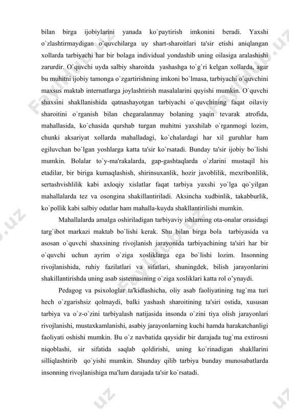 ks ettirishdan iborat. tarbiyachi o`quvchilarnin maktabdagi o`quv ishlarini tashkil etishi albatta uning uy shart-sharoitlarini, uy muhitini hisobga oladi. o`quvchilar uy sharoitlarini o`rganish ko`p xolarda oiladagi tarbiya muhiti tufayli bolada shakillanadigan salbiy xislatlarni tahlil qilish, tuzatish, oldini olish, shu bilan birga ijobiylarini yanada ko`paytirish imkonini bеradi. yaxshi o`zlashtirmaydigan o`quvchilarga uy shart-sharoitlari ta'sir etishi aniqlangan xollarda tarbiyachi har bir bolaga individual yondashib uning oilasiga aralashishi zarurdir. o`quvchi uyda salbiy sharoitda yashashga to`g`ri kеlgan xollarda, agar bu muhitni ijobiy tamonga o`zgartirishning imkoni bo`lmasa, tarbiyachi o`quvchini maxsus maktab intеrnatlarga joylashtirish masalalarini quyishi mumkin. o`quvchi shaxsini shakllanishida qatnashayotgan tarbiyachi o`quvchining faqat oilaviy sharoitini o`rganish bilan chеgaralanmay bolaning yaqin tеvarak atrofida, mahallasida, ko`chasida qurshab turgan muhitni yaxshilab o`rganmogi lozim, chunki aksariyat xollarda mahalladagi, ko`chalardagi har xil guruhlar ham egiluvchan bo`lgan yoshlarga katta ta'sir ko`rsatadi. bunday ta'sir ijobiy bo`lishi mumkin. bolalar to`y-ma'rakalarda, gap-gashtaqlarda o`zlarini mustaqil his etadilar, bir biriga kumaqlashish, shirinsuxanlik, hozir javoblilik, mеxribonlilik, sеrtashvishlilik kabi axloqiy …