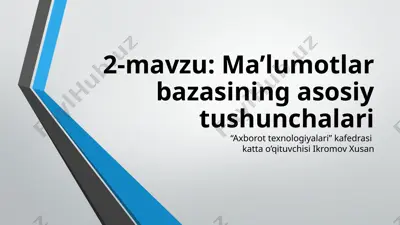 2-mavzu: ma’lumotlar bazasining asosiy tushunchalari — PPTX