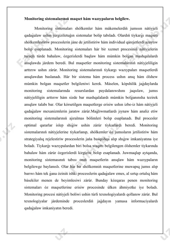 pıq jumıs alıp barıwı hám tek ǵana óziniń ishki processlerin qadaǵalaw emes, al sırtqı ortalıq hám básekiler menen de beyimlesiwi zárúr. bunday kózqaras penen monitoring sistemaları óz maqsetlerine erisiw procesinde úlken áhmiyetke iye boladı. monitoring procesi nátiyjeli boliwi ushin túrli texnologiyalardı qollanıw zárúr. bul texnologiyalar járdeminde proceslerdiń jaǵdayın yamasa informaciyalardı qadaǵalaw imkaniyatın beredi. birinshi gezekte, maǵlıwmat toplaw ushın sensorlar júdá áhmiyetli. sensorlar hár túrli parametrlerdi, máselen, temperatura, basım, ıǵallıq hám basqalardı ólshew hám baqlawga uqıplı. bunday sensorlar óndiriste, qorshaǵan ortalıqtı monitoring etiwde hám basqa da kóplegen tarawlarda keńnen qollanıladı. ekinshi áhmiyetli texnologiya - magliwmatlardı tallaw programmaları. bul programmalar sensorlardan alınǵan maǵlıwmatlardı qabıl etip, olardı analizleydi hám real waqıtta nátiyjelerdi kórsetedi. maǵlıwmatlardı vizuallastırıw ushın grafikalıq interfeysler zárúr, bul bolsa paydalanıwshılarǵa maǵlıwmatlardı ańsat hám tez túsiniwge járdem beredi. mısalı ushın, iot platformaları sensorlardan maǵlıwmatlardı jıynaydı hám olardı bultqa jiberedi, bul bolsa global kólemde monitoringti támiyinleydi. qáwipsizlikti monitoring etiw ushin videokameralar hám baqlaw …