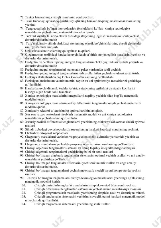 dagi masalaning yechimi. 43. laplas tenglamasi uchun dirixle masalasini sonli yechish . 44. leverye usulida xos son va xos vektorlarni hisoblash va dd tuzish. 45. lejandr ortogonal ko’pxadlari. 46. logoriflik maxsuslikga ega bo’lagan integrallar uchun taqribiy formulalar qurish. 47. matrisaning xos sonlari va xos vektorlarini qr, lr algoritmlar bilan hisoblash. 48. matrisaning xos sonlarini hisoblash usullari va dasturlar dastasini tuzish. 49. maxsuslikka ega bo’lgan ayrim integral tenglamalarni taqribiy yechish. 50. murakkab egiluvchan sterjen hisobi masalasini chekli elementlar usuli bilan yechish. 51. neft plastdagi temperaturaning taksimlanishi haqidagi masalaning taqribiy yechimi. 52. nostasionar jarayonlarning matematik modeli va uni hisoblash matematikasi usullari bilan yechish. 53. nostasionar tarelkasimon rektifikasion kolonnalarni matematik modelini tuzish va uni ehmda sonli usullar bilan yechish. 54. nyuton, lagranj interpolyasion formulalari va uni ximiya texnologiya masalalarini yechishga qo’llanilishi. 55. oddiy differensial tenglamalarni sonli yechish va ularning approksimasiyasi. 56. oddiy differensial tenglamalarni chekli elementlar usuli bilan yechish. 57. oddiy differensial tenglamani …