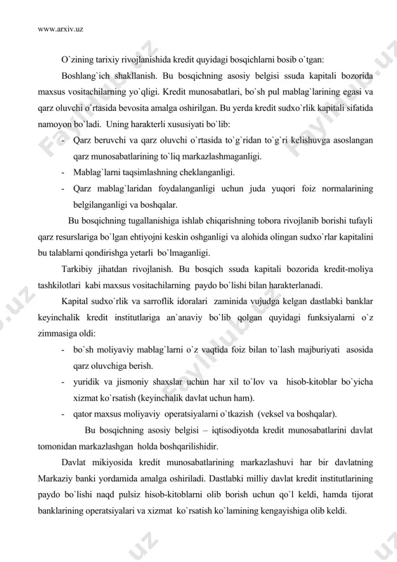 ng tobora rivojlanib borishi tufayli qarz resurslariga bo`lgan ehtiyojni keskin oshganligi va alohida olingan sudxo`rlar kapitalini bu talablarni qondirishga yetarli bo`lmaganligi. tarkibiy jihatdan rivojlanish. bu bosqich ssuda kapitali bozorida kredit-moliya tashkilotlari kabi maxsus vositachilarning paydo bo`lishi bilan harakterlanadi. kapital sudxo`rlik va sarroflik idoralari zaminida vujudga kelgan dastlabki banklar keyinchalik kredit institutlariga an`anaviy bo`lib qolgan quyidagi funksiyalarni o`z zimmasiga oldi: · bo`sh moliyaviy mablag`larni o`z vaqtida foiz bilan to`lash majburiyati asosida qarz oluvchiga berish. · yuridik va jismoniy shaxslar uchun har xil to`lov va hisob-kitoblar bo`yicha xizmat ko`rsatish (keyinchalik davlat uchun ham). · qator maxsus moliyaviy operatsiyalarni o`tkazish (veksel va boshqalar). bu bosqichning asosiy belgisi – iqtisodiyotda kredit munosabatlarini davlat tomonidan markazlashgan holda boshqarilishidir. davlat mikiyosida kredit munosabatlarining markazlashuvi har bir davlatning markaziy banki yordamida amalga oshiriladi. dastlabki milliy davlat kredit institutlarining paydo bo`lishi naqd pulsiz hisob-kitoblarni olib borish uchun qo`l keldi, hamda tijorat banklarining operatsiyalari va xizmat ko`rsatish ko`lamining kengayishiga …
