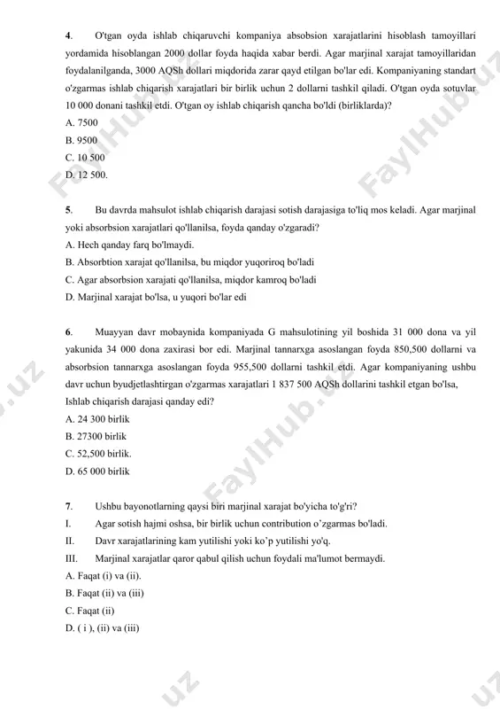 ishlab chiqarish xarajatlari bir birlik uchun 2 dollarni tashkil qiladi. o'tgan oyda sotuvlar 10 000 donani tashkil etdi. o'tgan oy ishlab chiqarish qancha bo'ldi (birliklarda)? a. 7500 b. 9500 c. 10 500 d. 12 500. 5. bu davrda mahsulot ishlab chiqarish darajasi sotish darajasiga to'liq mos keladi. agar marjinal yoki absorbsion xarajatlari qo'llanilsa, foyda qanday o'zgaradi? a. hech qanday farq bo'lmaydi. b. absorbtion xarajat qo'llanilsa, bu miqdor yuqoriroq bo'ladi c. agar absorbsion xarajati qo'llanilsa, miqdor kamroq bo'ladi d. marjinal xarajat bo'lsa, u yuqori bo'lar edi 6. muayyan davr mobaynida kompaniyada g mahsulotining yil boshida 31 000 dona va yil yakunida 34 000 dona zaxirasi bor edi. marjinal tannarxga asoslangan foyda 850,500 dollarni va absorbsion tannarxga asoslangan foyda 955,500 dollarni tashkil etdi. agar kompaniyaning ushbu davr uchun byudjetlashtirgan o'zgarmas xarajatlari 1 837 500 aqsh dollarini tashkil etgan bo'lsa, ishlab chiqarish darajasi qanday edi? a. 24 300 birlik b. 27300 birlik c. …
