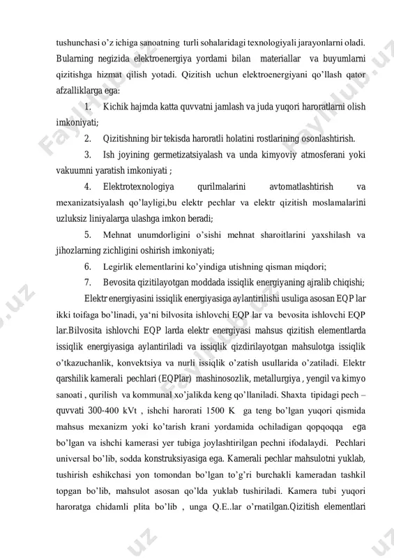 o’tkazuchanlik, konvektsiya va nurli issiqlik o’zatish usullarida o’zatiladi. elektr qarshilik kamerali pechlari (eqplar) mashinosozlik, metallurgiya , yengil va kimyo sanoati , qurilish va kommunal xo’jalikda keng qo’llaniladi. shaxta tipidagi pech – quvvati 300-400 kvt , ishchi harorati 1500 k ga teng bo’lgan yuqori qismida mahsus mexanizm yoki ko’tarish krani yordamida ochiladigan qopqoqqa ega bo’lgan va ishchi kamerasi yer tubiga joylashtirilgan pechni ifodalaydi. pechlari universal bo’lib, sodda konstruksiyasiga ega. kamerali pechlar mahsulotni yuklab, tushirish eshikchasi yon tomondan bo’lgan to’g’ri burchakli kameradan tashkil topgan bo’lib, mahsulot asosan qo’lda yuklab tushiriladi. kamera tubi yuqori haroratga chidamli plita bo’lib , unga q.e..lar o’rnatilgan.qizitish elementlari karborund va disilitsida molibdendan yasalgan. ishchi harorati 1000-1800 k, foydali ish koeffitsenti 65-70 % teng. pechning asosiy ishlashidagi kamchiligi mahsulotni yuklash va tushirish qiynchiligi. 3. tajriba qurilmasi tuzilishi: eksperimental harakteristikalarni olish uchun (ma‘lumotlarni) sxemada va qurilmada kerakli qo’shish ishlarini bajarish kerak. elektr pechini asosiy yuklamasi nixrom spirali ko’rinishidagi qizitish elementidan …