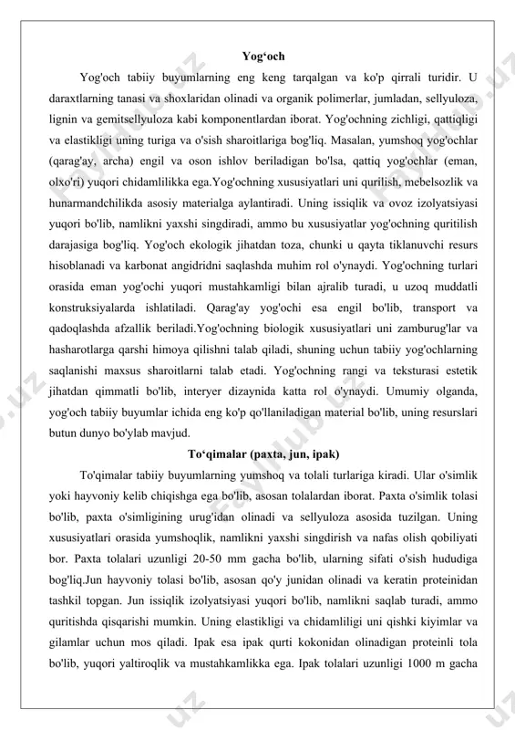 ar (paxta, jun, ipak) to'qimalar tabiiy buyumlarning yumshoq va tolali turlariga kiradi. ular o'simlik yoki hayvoniy kelib chiqishga ega bo'lib, asosan tolalardan iborat. paxta o'simlik tolasi bo'lib, paxta o'simligining urug'idan olinadi va sellyuloza asosida tuzilgan. uning xususiyatlari orasida yumshoqlik, namlikni yaxshi singdirish va nafas olish qobiliyati bor. paxta tolalari uzunligi 20-50 mm gacha bo'lib, ularning sifati o'sish hududiga bog'liq.jun hayvoniy tolasi bo'lib, asosan qo'y junidan olinadi va keratin proteinidan tashkil topgan. jun issiqlik izolyatsiyasi yuqori bo'lib, namlikni saqlab turadi, ammo quritishda qisqarishi mumkin. uning elastikligi va chidamliligi uni qishki kiyimlar va gilamlar uchun mos qiladi. ipak esa ipak qurti kokonidan olinadigan proteinli tola bo'lib, yuqori yaltiroqlik va mustahkamlikka ega. ipak tolalari uzunligi 1000 m gacha yetishi mumkin, bu uni hashamatli to'qimalarda ishlatishga imkon beradi.to'qimalarning umumiy xususiyati ularning biologik parchalanuvchanligi va ekologik tozaligidir. ular teriga do'st bo'lib, allergiya keltirmaydi, ammo saqlashda namlik va quyosh nurlaridan himoya qilish zarur. to'qimalar sanoat va …