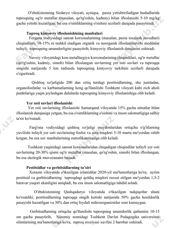 ri fergana vodiysidagi sanoat korxonalarining (masalan, paxta tozalash zavodlari) chiqindilari, 10-15% ni tashkil etadigan organik va noorganik ifloslantiruvchi moddalar tufayli, tuproqning unumdorligini pasaytirib, kimyoviy ifloslanish darajasini oshiradi. navoiy viloyatidagi kon-metallurgiya korxonalarining chiqindilari, og'ir metallar (qo'rg'oshin, kadmiy, simob) bilan ifloslangan suvlarning yer osti suvlari va tuproqqa singishi natijasida 5 km radiusda tuproqning kimyoviy tarkibini sezilarli darajada o'zgartiradi. qishloq xo'jaligida 200 dan ortiq turdagi pestitsidlarning, shu jumladan, organofosfatlar va karbamatlarning keng qo'llanilishi toshkent viloyati kabi zich aholi punktlariga yaqin joylashgan dalalarda tuproqning kimyoviy ifloslanishiga olib keladi. yer osti suvlari ifloslanishi yer osti suvlarining ifloslanishi samarqand viloyatida 15% gacha nitratlar bilan ifloslanish darajasiga yetgan, bu esa o'simliklarning o'sishini va inson salomatligiga salbiy ta'sir ko'rsatadi. farg'ona vodiysidagi qishloq xo'jaligi maydonlaridan ortiqcha o'g'itlarning yuvilishi tufayli yer osti suvlarining fosfor va azot miqdori 5-10 marta me'yordan oshib ketgan, bu esa suv manbalarining eutrofikatsiyasiga olib keladi. toshkent yaqinidagi sanoat korxonalaridan chiqadigan chiqindilar tufayli yer osti suvlarining 20-30% …