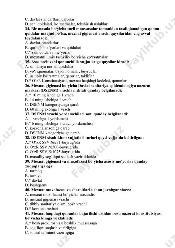 6. mexnat gigienasi bo‘yicha davlat sanitariya epidemiologiya nazorat markazi (dsenm) vrachlari shtati qanday belgilanadi: a.* 10 ming ishchiga 1 vrach b. 14 ming ishchiga 1 vrach c. dsenm kategoriyasiga qarab d. 60 ming axoliga 1 vrach 37. dsenm vrachi yordamchilari soni qanday belgilanadi: a. 1 vrachga 1 yordamchi b.* 6 ming ishchiga 1 vrach yordamchisi c. korxonalar soniga qarab d. dsenm kategoriyasiga qarab 38. dsenm xisob-kitob xujjatlari turlari qaysi xujjatda keltirilgan: a.* o‘zr ssv №231-buyrug‘ida b. o‘zr ssv №300-buyrug‘ida c. o‘zr ssv №1075-buyrug‘ida d. maxalliy sog‘liqni saqlash vazirliklarida 39. mexnat gigienasi va muxofazasi bo‘yicha asosiy me’yorlar qanday xuquqlarga ega: a. tarmoq b. tavsiya c.* davlat d. boshqaruv 40. mexnat muxofazasi va sharoitlari uchun javobgar shaxs: a. mexnat muxofazasi bo‘yicha muxandis b. mexnat gigienasi vrachi c. tibbiy sanitariya qismi bosh vrachi d.* korxona raxbari 41. mexnat haqidagi qonunlar bajarilishi ustidan bosh nazorat konstitutsiyasi bo‘yicha kimga yuklatiladi: a.* bosh prokuror va u …