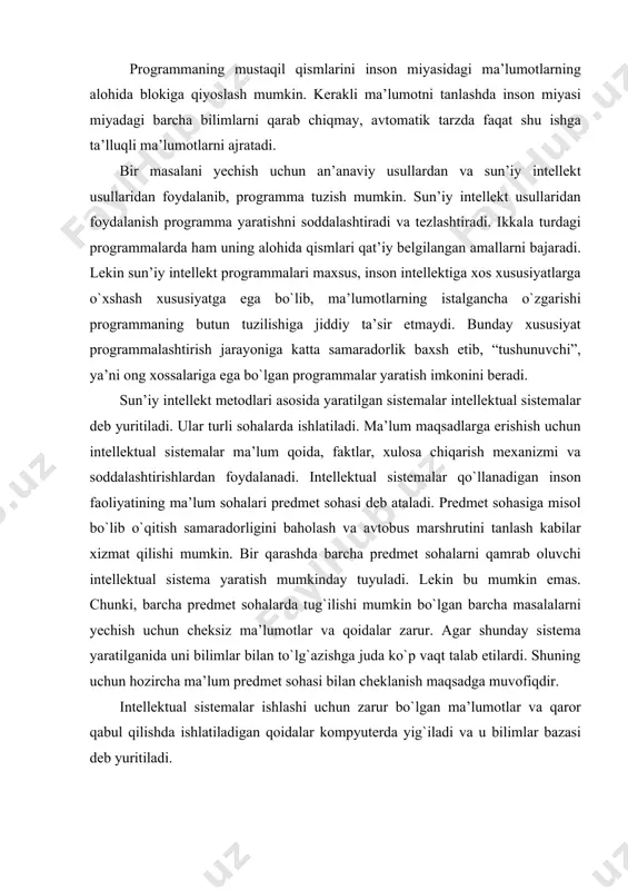 lash va avtobus marshrutini tanlash kabilar xizmat qilishi mumkin. bir qarashda barcha predmet sohalarni qamrab oluvchi intellektual sistema yaratish mumkinday tuyuladi. lekin bu mumkin emas. chunki, barcha predmet sohalarda tug`ilishi mumkin bo`lgan barcha masalalarni yechish uchun cheksiz ma’lumotlar va qoidalar zarur. agar shunday sistema yaratilganida uni bilimlar bilan to`lg`azishga juda ko`p vaqt talab etilardi. shuning uchun hozircha ma’lum predmet sohasi bilan cheklanish maqsadga muvofiqdir. intellektual sistemalar ishlashi uchun zarur bo`lgan ma’lumotlar va qaror qabul qilishda ishlatiladigan qoidalar kompyuterda yig`iladi va u bilimlar bazasi deb yuritiladi. ekspert sistemalarning asosiy turlari va ishlatilish sohalari. ekspert degan so`z sizga nimani anglatadi va ekspert deb atalgan inson qanday ishlarni bajaradi? ekspertning bajaradigan ishlarini kompyuter amalga oshira olsa biz qanday afzalliklarga erishishimiz mumkin? bu muammolar ustida do`stlaringiz bilan birgalikda bosh qotiring va biror bir yechimga kelgandan so`ng quyidagi material bilan tanishishni davom ettiring. ma’lum muammo sohasidagi masalalarni yechishga mo`ljallab yaratilgan intellektual sistema ekspert sistemasi deyiladi. …