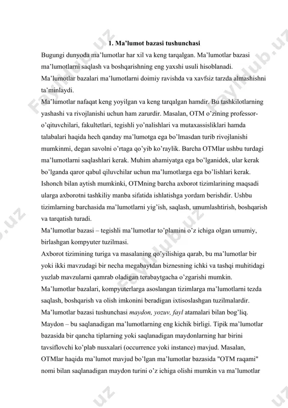 aqlanadigan maydonlarning har birini tavsiflovchi ko’plab nusxalari (occurrence yoki instance) mavjud. masalan, otmlar haqida ma’lumot mavjud bo’lgan ma’lumotlar bazasida "otm raqami" nomi bilan saqlanadigan maydon turini o’z ichiga olishi mumkin va ma’lumotlar bazasida tavsiflangan otmlarning har bir turi uchun (fakultetlar, yo’nalishlar, guruhlar, talabalar va boshqalar) ushbu saqlanadigan maydonning alohida nusxasi mavjud bo’ladi. yozuv – bu tegishli saqlanadigan maydonlar to’plamidir. bunday holda, saqlangan yozuvning nusxasi saqlanadigan maydonlarning tegishli nusxalari guruhidan iborat. fayl - bu bir xil turdagi saqlangan yozuvlarning barcha mavjud nusxalari to’plami. oddiylik uchun har qanday berilgan fayl faqat bitta turdagi saqlanadigan yozuvlarni o’z ichiga olishi mumkin deb qabul qilinadi. ushbu soddalashtirish keyingi mulohazalarga jiddiy ta’sir ko’rsatmaydi. ma’lumotlar bazasini loyihalash uchun axborot va ma’lumotlar o’rtasidagi farqni tushunib olish kerak. axborot - bu ma’lumotlarning ma’nosini ochib berish uchun qayta ishlash natijasidir. axborotdan qaror qabul qilish uchun asos sifatida foydalanish mumkin. masalan, otm professor-o’qituvchilari haqidagi ma’lumotlarning qisqacha tavsifi attestatsiya organlariga otm uchun …