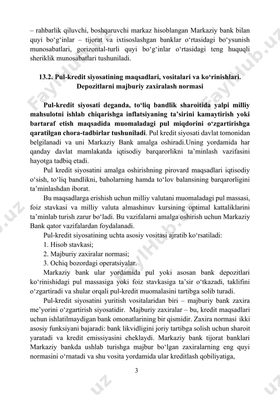 i bosqichli tizimda banklar o‘rtasidagi o‘zaro munosabatlar bo‘yiga (vertikal) va eniga (gorizontal) yo‘nalishlarida tuzilishiga asoslanadi. vertikal 83 o‘zbekiston respublikasining “o‘zbekiston respublikasi markaziy banki to‘g‘risida” gi qonuni, 1995- yil, 21- dekabr /www.lex.uz – rahbarlik qiluvchi, boshqaruvchi markaz hisoblangan markaziy bank bilan quyi bo‘g‘inlar – tijorat va ixtisoslashgan banklar o‘rtasidagi bo‘ysunish munosabatlari, gorizontal-turli quyi bo‘g‘inlar o‘rtasidagi teng huquqli sheriklik munosabatlari tushuniladi. 13.2. pul-kredit siyosatining maqsadlari, vositalari va ko‘rinishlari. depozitlarni majburiy zaxiralash normasi pul-kredit siyosati deganda, to‘liq bandlik sharoitida yalpi milliy mahsulotni ishlab chiqarishga inflatsiyaning ta’sirini kamaytirish yoki bartaraf etish maqsadida muomaladagi pul miqdorini o‘zgartirishga qaratilgan chora-tadbirlar tushuniladi. pul kredit siyosati davlat tomonidan belgilanadi va uni markaziy bank amalga oshiradi.uning yordamida har qanday davlat mamlakatda iqtisodiy barqarorlikni ta’minlash vazifasini hayotga tadbiq etadi. pul kredit siyosatini amalga oshirishning pirovard maqsadlari iqtisodiy o‘sish, to‘liq bandlikni, baholarning hamda to‘lov balansining barqarorligini ta’minlashdan iborat. bu maqsadlarga erishish uchun milliy valutani muomaladagi pul massasi, foiz stavkasi va milliy …