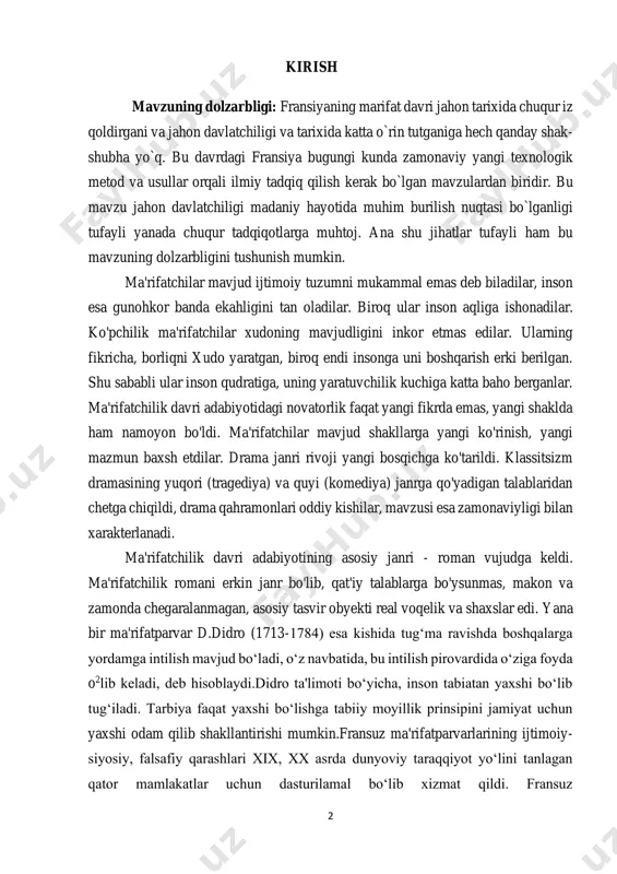 qildi, drama qahramonlari oddiy kishilar, mavzusi esa zamonaviyligi bilan xarakterlanadi. ma'rifatchilik davri adabiyotining asosiy janri - roman vujudga keldi. ma'rifatchilik romani erkin janr bo'lib, qat'iy talablarga bo'ysunmas, makon va zamonda chegaralanmagan, asosiy tasvir obyekti real voqelik va shaxslar edi. yana bir ma'rifatparvar d.didro (1713-1784) esa kishida tug‘ma ravishda boshqalarga yordamga intilish mavjud bo‘ladi, o‘z navbatida, bu intilish pirovardida o‘ziga foyda o2lib keladi, deb hisoblaydi.didro ta'limoti bo‘yicha, inson tabiatan yaxshi bo‘lib tug‘iladi. tarbiya faqat yaxshi bo‘lishga tabiiy moyillik prinsipini jamiyat uchun yaxshi odam qilib shakllantirishi mumkin.fransuz ma'rifatparvarlarining ijtimoiy- siyosiy, falsafiy qarashlari xix, xx asrda dunyoviy taraqqiyot yo‘lini tanlagan qator mamlakatlar uchun dasturilamal bo‘lib xizmat qildi. fransuz 3 ma'rifatarvarlarining o‘lmas ta'limoti dunyoning gumanizm va dunyoviy taraqqiyot yo‘lidan borib, demokratik tuzumning g‘alaba qilishida g‘oyaviy-nazariy asos bo‘lib xizmat qildi. kurs ishi tadqiqotining maqsadi: ushbu kurs ishining maqsadi shu davr fransiya davlatiga doir ma`lumotlar bazasini kengaytirish va uni ilmiy nuqtai nazardan o`rganib mohiyatini yanada oydinlashtirish. …
