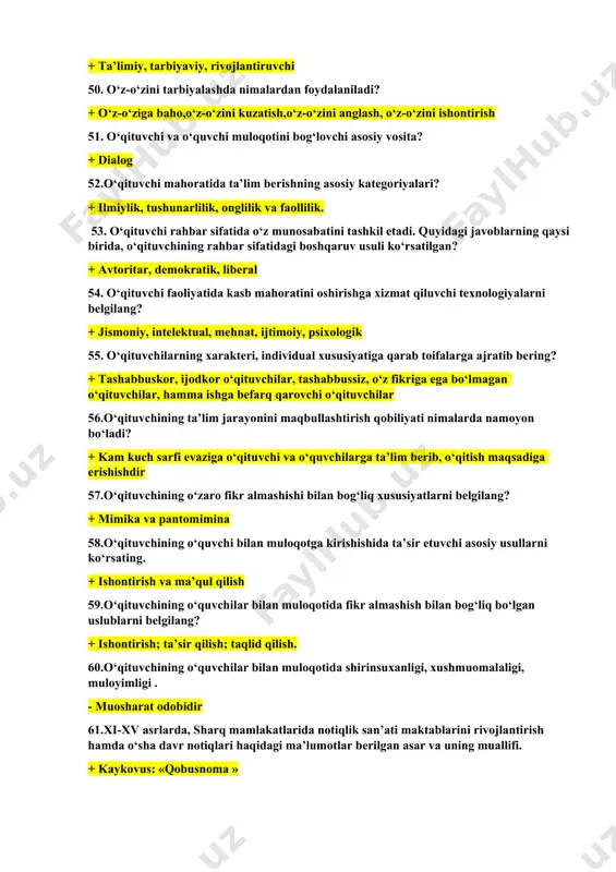 aka, tashkilotchilik, konstruktiv texnikalari orqali. 48.ta’lim jarayonida o‘qituvchining pedagogik mahoratini namoyon etuvchi asosiy vositalar? + o‘quvchining nazariy hamda amaliy faoliyatida erishadigan yutuqlar va ijobiy natijalar. 49.ta’lim-tarbiya jarayonida o‘qituvchi mahoratini belgilovchi maqsadlar? + ta’limiy, tarbiyaviy, rivojlantiruvchi 50. o‘z-o‘zini tarbiyalashda nimalardan foydalaniladi? + o‘z-o‘ziga baho,o‘z-o‘zini kuzatish,o‘z-o‘zini anglash, o‘z-o‘zini ishontirish 51. o‘qituvchi va o‘quvchi muloqotini bog‘lovchi asosiy vosita? + dialog 52.o‘qituvchi mahoratida ta’lim berishning asosiy kategoriyalari? + ilmiylik, tushunarlilik, onglilik va faollilik. 53. o‘qituvchi rahbar sifatida o‘z munosabatini tashkil etadi. quyidagi javoblarning qaysi birida, o‘qituvchining rahbar sifatidagi boshqaruv usuli ko‘rsatilgan? + avtoritar, demokratik, liberal 54. o‘qituvchi faoliyatida kasb mahoratini oshirishga xizmat qiluvchi texnologiyalarni belgilang? + jismoniy, intelektual, mehnat, ijtimoiy, psixologik 55. o‘qituvchilarning xarakteri, individual xususiyatiga qarab toifalarga ajratib bering? + tashabbuskor, ijodkor o‘qituvchilar, tashabbussiz, o‘z fikriga ega bo‘lmagan o‘qituvchilar, hamma ishga befarq qarovchi o‘qituvchilar 56.o‘qituvchining ta’lim jarayonini maqbullashtirish qobiliyati nimalarda namoyon bo‘ladi? + kam kuch sarfi evaziga o‘qituvchi va o‘quvchilarga ta’lim berib, o‘qitish …