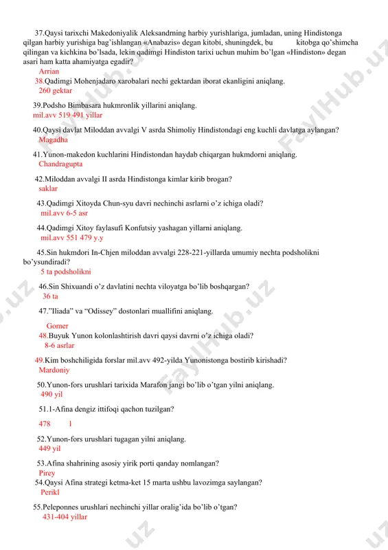 ylangan? magadha 41.yunon-makedon kuchlarini hindistondan haydab chiqargan hukmdorni aniqlang. chandragupta 42.miloddan avvalgi ii asrda hindistonga kimlar kirib brogan? saklar 43.qadimgi xitoyda chun-syu davri nechinchi asrlarni o’z ichiga oladi? mil.avv 6-5 asr 44.qadimgi xitoy faylasufi konfutsiy yashagan yillarni aniqlang. mil.avv 551 479 y.y 45.sin hukmdori in-chjen miloddan avvalgi 228-221-yillarda umumiy nechta podsholikni bo’ysundiradi? 5 ta podsholikni 46.sin shixuandi o’z davlatini nechta viloyatga bo’lib boshqargan? 36 ta 47.”iliada” va “odissey” dostonlari muallifini aniqlang. gomer 48.buyuk yunon kolonlashtirish davri qaysi davrni o’z ichiga oladi? 8-6 asrlar 49.kim boshchiligida forslar mil.avv 492-yilda yunonistonga bostirib kirishadi? mardoniy 50.yunon-fors urushlari tarixida marafon jangi bo’lib o’tgan yilni aniqlang. 490 yil 51.1-afina dengiz ittifoqi qachon tuzilgan? 478 l 52.yunon-fors urushlari tugagan yilni aniqlang. 449 yil 53.afina shahrining asosiy yirik porti qanday nomlangan? pirey 54.qaysi afina strategi ketma-ket 15 marta ushbu lavozimga saylangan? perikl 55.peleponnes urushlari nechinchi yillar oralig’ida bo’lib o’tgan? 431-404 yillar 56. podshosi fillip ii yunonistonni bosib …