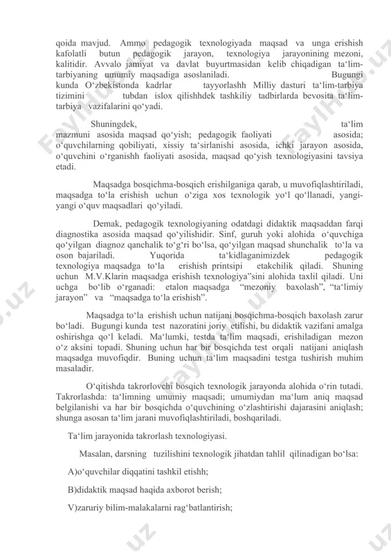 shish kafolatli butun pedagogik jarayon, texnologiya jarayonining mezoni, kalitidir. avvalo jamiyat va davlat buyurtmasidan kelib chiqadigan ta‘lim-tarbiyaning umumiy maqsadiga asoslaniladi. bugungi kunda o‘zbekistonda kadrlar tayyorlashh milliy dasturi ta‘lim-tarbiya tizimini tubdan islox qilishhdek tashkiliy tadbirlarda bevosita ta‘lim-tarbiya vazifalarini qo‘yadi. shuningdek, ta‘lim mazmuni asosida maqsad qo‘yish; pedagogik faoliyati asosida; o‘quvchilarning qobiliyati, xissiy ta‘sirlanishi asosida, ichki jarayon asosida, o‘quvchini o‘rganishh faoliyati asosida, maqsad qo‘yish texnologiyasini tavsiya etadi. maqsadga bosqichma-bosqich erishilganiga qarab, u muvofiqlashtiriladi, maqsadga to‘la erishish uchun o‘ziga xos texnologik yo‘l qo‘llanadi, yangi-yangi o‘quv maqsadlari qo‘yiladi. demak, pedagogik texnologiyaning odatdagi didaktik maqsaddan farqi diagnostika asosida maqsad qo‘yilishidir. sinf, guruh yoki alohida o‘quvchiga qo‘yilgan diagnoz qanchalik to‘g‘ri bo‘lsa, qo‘yilgan maqsad shunchalik to‘la va oson bajariladi. yuqorida ta‘kidlaganimizdek pedagogik texnologiya maqsadga to‘la erishish printsipi etakchilik qiladi. shuning uchun m.v.klarin maqsadga erishish texnologiya”sini alohida taxlil qiladi. uni uchga bo‘lib o‘rganadi: etalon maqsadga “mezoniy baxolash”, “ta‘limiy jarayon” va “maqsadga to‘la erishish”. maqsadga to‘la erishish uchun natijani bosqichma-bosqich …