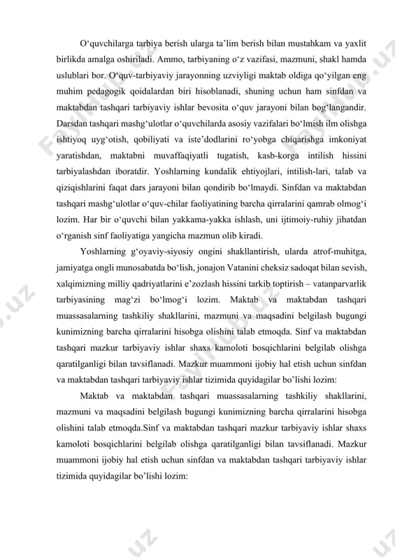 ni talab etmoqda. sinf va maktabdan tashqari mazkur tarbiyaviy ishlar shaxs kamoloti bosqichlarini belgilab olishga qaratilganligi bilan tavsiflanadi. mazkur muammoni ijobiy hal etish uchun sinfdan va maktabdan tashqari tarbiyaviy ishlar tizimida quyidagilar bo’lishi lozim: maktab va maktabdan tashqari muassasalarning tashkiliy shakllarini, mazmuni va maqsadini belgilash bugungi kunimizning barcha qirralarini hisobga olishini talab etmoqda.sinf va maktabdan tashqari mazkur tarbiyaviy ishlar shaxs kamoloti bosqichlarini belgilab olishga qaratilganligi bilan tavsiflanadi. mazkur muammoni ijobiy hal etish uchun sinfdan va maktabdan tashqari tarbiyaviy ishlar tizimida quyidagilar bo’lishi lozim: ulg`ayayotgan inson shaxsini tarbiyada oliy ijtimoiy qadriyat deb tan olish, har bir bola, o’smir va yosh yigitning betakror va o’ziga xosligini hurmatlash, ijtimoiy xuquqini e`tiborda tutish zarur. milliylikning o’ziga xos an`ana vositalariga tayanish. - pedagoglar o’rtasida o’zaro hurmat munosabatlarini shakllantirish. sinfdan va maktabdan tashqari ishlar o’quvchilarni darsdan bo’sh vaqtlardagi o’quv tarbiya jarayonini to’ldiradi va kengaytradi, o’quvchilarni mustaqil bilim olishlari, ijodiy qobiliyatlarini, tashabbuskorligini oshirishga imkoniyat yaratadi. sinfdan tashqari …