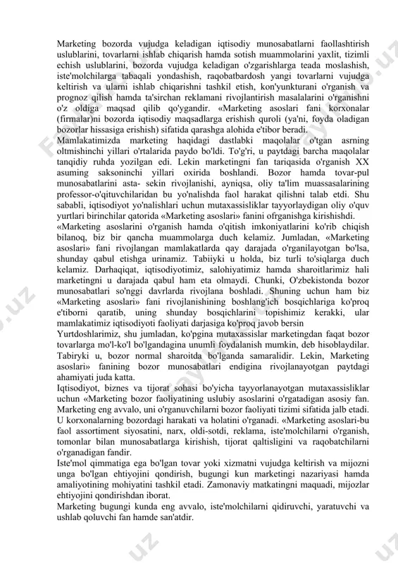 i. bugungi kunda kichik sanoat zonalarini tashkil etish orqali ishlab chiqarish hajmini kengaytirish, tovarlar assortimentini kengaytirish orqali kichik sanoat zonalari korxonalari faoliyatini rivojlantirish, ularda marketing tadbirlarini amalga oshirish, kichik sanoat zonalari korxonalar faoliyatini samarali baholash va kelgusida ularning rivojlanish strategiyasini ishlab chiqish muhim ahamiyat kasb etadi. ayniqsa, mahsulot ishlab chiqarish korxonalarida marketing faoliyatini tashkil etish, korxonalar faoliyatini rivojlantirish bo'yicha marketing strategiyasini ishlab chiqish muhim o'ringa egadir. yuqoridagilardan xulosa qilib shuni aytish mumkinki, marketing haqidagi barcha ta'riflar mazmuni, umuman olganda, xaridor va iste'mol sohasini yaxlit tadqiqot qilishga borib taqaladi. bu esa, bozor iqtisodiyotidagi raqobat kurashi sharoitida, korxona ishi sifati bo'yicha o'z raqobatchilariga nisbatan, iste'molchilarni muhtojligini qondirishga yo'naltirilgan faoliyatda, doimo ustunlikka erishishni taqazo etadi. marketing bozorda vujudga keladigan iqtisodiy munosabatlarni faollashtirish uslublarini, tovarlarni ishlab chiqarish hamda sotish muammolarini yaxlit, tizimli echish uslublarini, bozorda vujudga keladigan o'zgarishlarga teada moslashish, iste'molchilarga tabaqali yondashish, raqobatbardosh yangi tovarlarni vujudga keltirish va ularni ishlab chiqarishni tashkil etish, …