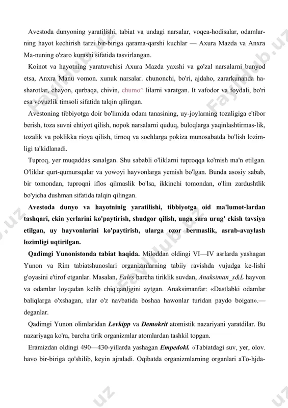 a hawonlar turidan paydo boigan».— deganlar. qadimgi yunon olimlaridan levkipp va demokrit atomistik nazariyani yaratdilar. bu nazariyaga ko'ra, barcha tirik organizmlar atomlardan tashkil topgan. eramizdan oldingi 490—430-yillarda yashagan empedokl. «tabiatdagi suv, yer, olov. havo bir-biriga qo'shilib, keyin ajraladi. oqibatda organizmlarning organlari ato-hjda-alohida paydo bo'lgan. organlarning bir-biri bilan muvofiq qo'shilishidan normal organizmlar, nomuvofiq qo'shilishidan anormal organizmlar vujudga kelgan»,— degan. gippokrat va uning shogirdlari tibbiyot nazariyasini yaratishda biologik bilimlardan keng foydalanganlar. gippokratning irsiyatga doir fikrlari diqqatga sazovordir. gippokratning irsiyat haqidagi tasawuriga ko'ra, erkak va ayolning urug'i hamda tuhumi organizmninq barcha oismidan hosil bo'ladi, baquvvat orqanizmdan kuchli, nimjon orqanizmdan kuchsiz nasl rivojlanadi. qadimgi yunonistondagi tabiatshunoslik rivojiga, ayniqsa, aristotel katta hissa qo'shgan. u hayyonlar klassifikatsivasi asosini varatib, solishtirma anatomiya, embri-ologiya sohasida dastlabki fikrlarni bayon etgan, «hayvonlar tarixi», «hayvonlarning paydo bojishi», «hayvon tanasining qismlari»'"degan asarlami yozgan. bu asarlarda olim tabiatda hayvonlarning asta-sekin rivojlanish to'g'risida ba'zi fikrlarni ilgari sur-gan. aristotel hawonlarni klassifikatsiyalashda ulaminp avrim xossalariea emasr …
