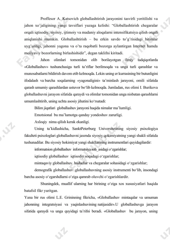 nstrumentlari quyidagilardir: informatsion globallashuv informatsiya soh_asidagi o‘zgarishlar; iqtisodiy globallashuv iqtisodiy soqadagi o‘zgarishlar; mintaqaviy globallashuv hududlar va chegaralar sohasidagi o‘zgarishlar; demografik globallashuv globallashuvning asosiy instrumenti bo‘lib, insondagi barcha asosiy o‘zgarshdlarni o‘ziga qamrab oluvchi o‘zgarishlardir. shuningdek, muallif ularning har birining o‘ziga xos xususiyatlari haqida batafsil fikr yuritgan. yana bir rus olimi l.e. grininning fikricha, «globallashuv mintaqalar va umuman jahonning integratsiyasi va yaqinlashuvining natijasidir».u globallashuvga jarayon sifatida qaraydi va unga quyidagi ta’rifni beradi. «globallashuv bu jarayon, uning natijasida dunyo o‘zining barcha sub’ektlariga yanada aloqador va yana qam bog‘liq bo‘ladi». rus olimlaridan yana biri professor a.g. kosichenko qam globallashuvga jarayon sifatida qaraydi. u shunday yozadi: «globallashuv ko‘p o‘lchamli jarayon, u o‘z ta’sir doirasiga gurli usul va vositalar bilan barcha soqalarni qamrab oladi». ayni paytda uning fikricha, «iqtisodiyotning o‘ziga xos qukmronlik ta’siri bugun jah_on hayotining barcha sohalarida namoyon bo‘lmoqda».' globallashuvning asosiy xususiyatlari va namoyon bo‘lish yo‘llari. 2006 yilda «globallashuv» tushunchasi va uning turli sohalarga o‘tkazayotgan …