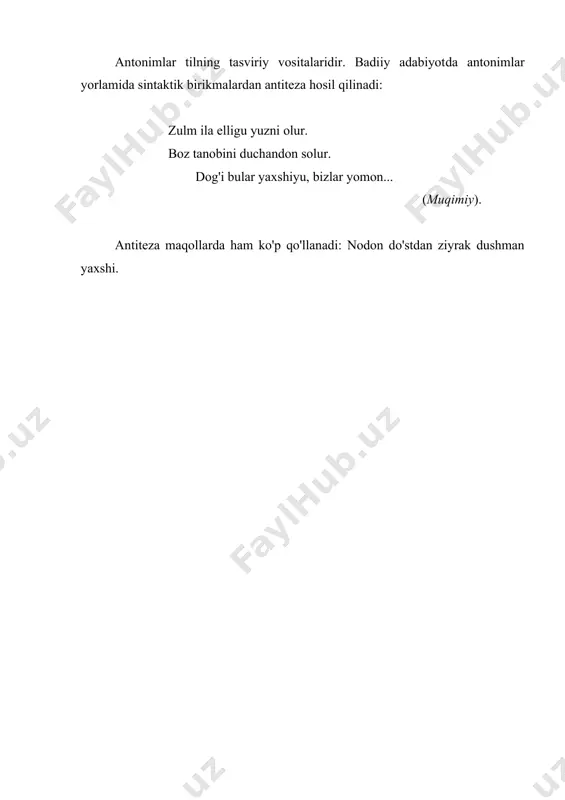 ing tasviriy vositalaridir. badiiy adabiyotda antonimlar yorlamida sintaktik birikmalardan antiteza hosil qilinadi: zulm ila elligu yuzni olur. boz tanobini duchandon solur. dog'i bular yaxshiyu, bizlar yomon... (muqimiy). antiteza maqollarda ham ko'p qo'llanadi: nodon do'stdan ziyrak dushman yaxshi.
