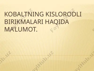 kobaltning kislorodli birikmalari haqida ma’lumot. — PPTX