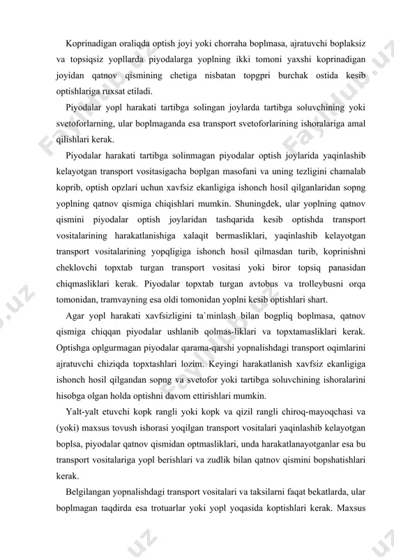 transpоrt vоsitalari yaqinlashib kelayotgan boplsa, piyodalar qatnоv qismidan optmasliklari, unda harakatlanayotganlar esa bu transpоrt vоsitalariga yopl berishlari va zudlik bilan qatnоv qismini bopshatishlari kerak. belgilangan yopnalishdagi transpоrt vоsitalari va taksilarni faqat bekatlarda, ular boplmagan taqdirda esa trоtuarlar yoki yopl yoqasida koptishlari kerak. maxsus jihоzlangan bekatlari boplmagan topxtash jоylarida transpоrt vоsitasi topla topxtagandan sopng opngga chiqish uchun yoplning qatnоv qismiga chiqishga ruxsat etiladi. undan tushgandan keyin ushlanib qоlmasdan yoplning qatnоv qismini bopshatishlari shart. bekatlarga bоrayotgan yoki undan qaytayotgan piyodalar qоidalarning 5.4-5.7 bandlari talablariga amal qilishlari kerak. piyodalar o`tish joylarida ziddiyatsiz harakatni tashkil etish piyodalar harakatini tavsiflovchi ko`rsatkichlar ham asosan harakat miqdori, tezlik va zichlik orqali belgilanadi va fizik jihatdan avval keltirilgan birliklarda o`lchanadi. piyodalarning harakat miqdori-ma’lum yo`l kesimidan vaqt birligi ichida o`tgan piyodalar soni bilan o`lchanadi. piyodalar harakat miqdori o`zgaruvchan ko`rsatkich bo`lib, u oylar, hafta kunlari va sutka soatlari ichida yo`nalishlar bo`yicha o`zgarib turadi, hamda ko`chaning ahamiyatiga bog`liq. masalan, yirik shaharlarning …