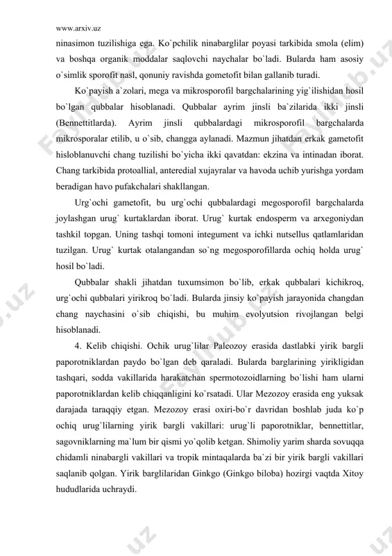 boshlab juda ko`p ochiq urug`lilarning yirik bargli vakillari: urug`li paporotniklar, bennettitlar, sagovniklarning ma`lum bir qismi yo`qolib ketgan. shimoliy yarim sharda sovuqqa chidamli ninabargli vakillari va tropik mintaqalarda ba`zi bir yirik bargli vakillari saqlanib qolgan. yirik barglilaridan ginkgo (ginkgo biloba) hozirgi vaqtda xitoy hududlarida uchraydi. bennettitlar va urug`li paporotniklarning yo`qolishi bilan, ular o`rniga gulli o`simliklar paydo bo`lgan. hozirda 800 ga yaqin turni birlashtiruvchi bu bo`limni bizgacha etib kelgan vakillari deyarli ninabargli o`simliklar hisoblanadi. ular sovuqqa chidamli bo`lib, har ikkala yarim sharning shimoliy qismida keng tarqalgan. sagovniklar esa amerika, afrika, janubiy-sharqiy osiyoning tropik hududlaridagina tarqalgan. 5. ahamiyati: ochik urug`li o`simliklar hozirgi vaqtda ham tabiatning muhim bir qismi bo`lib, ular bepayon o`rmonzorlarni hosil qiladi. ular qaragay, qoraqaragay, archalar hisoblanadi. bu o`simliklar o`zining turli hususiyatlari (qurilish materiali, turli-xil elimlar, efir moylari, dori-darmon, hayvonlar uchun ozuqa va boshqalar) bilan muhim ahamiyatga ega. adabiyotlar: 1. salobiddinov s. s. gulli o`simliklar sistematikasi. t. «o`qituvchi» 1966 2. hamdamov …